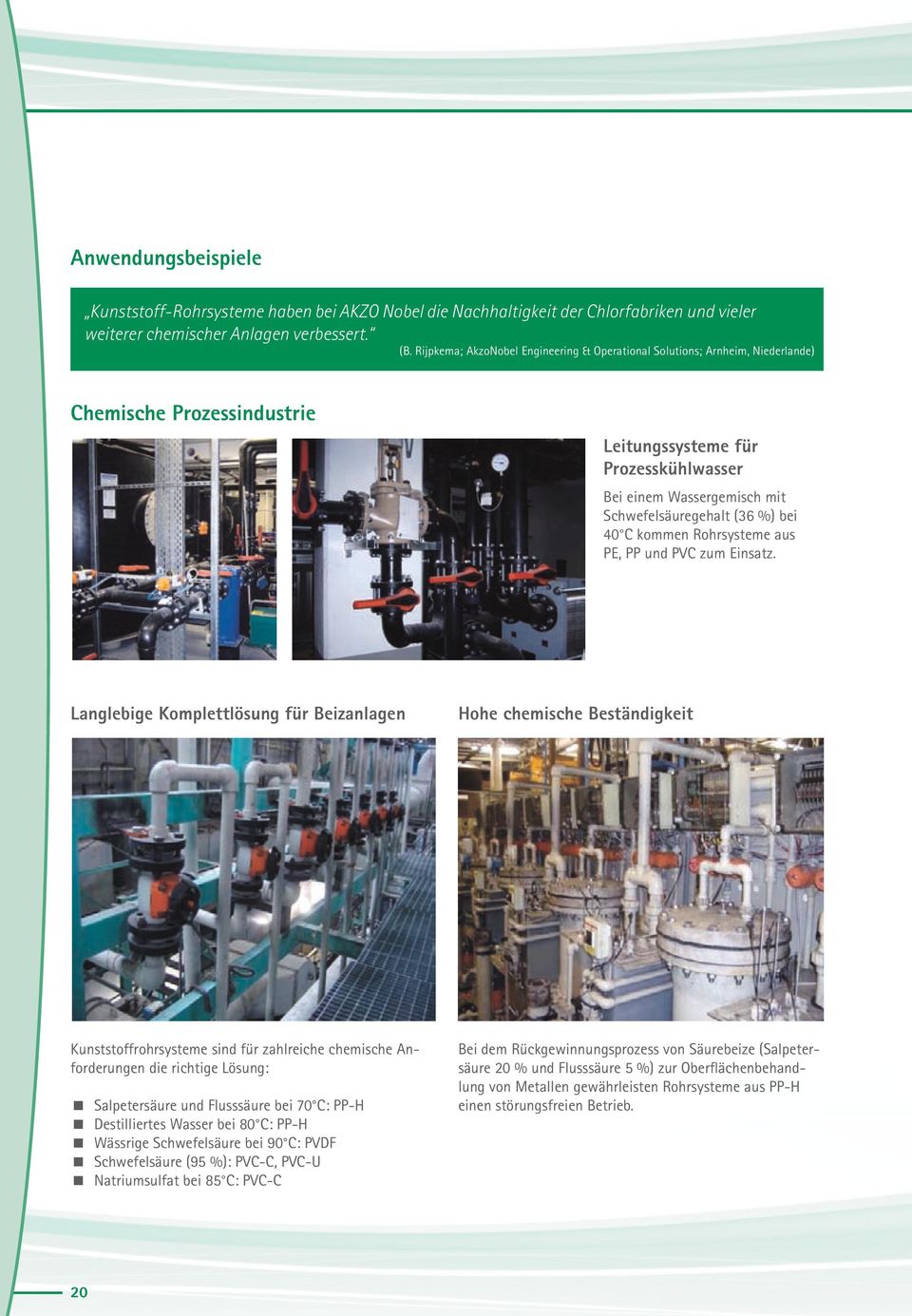 Rijpkema; AkzoNobel Engineering & Operational Solutions; Arnheim, Niederlande) ohrsysteme haben bei AKZO Nobel die Nachhaltigkeit der Chlorfabriken und vieler mischer Anlagen verbessert.