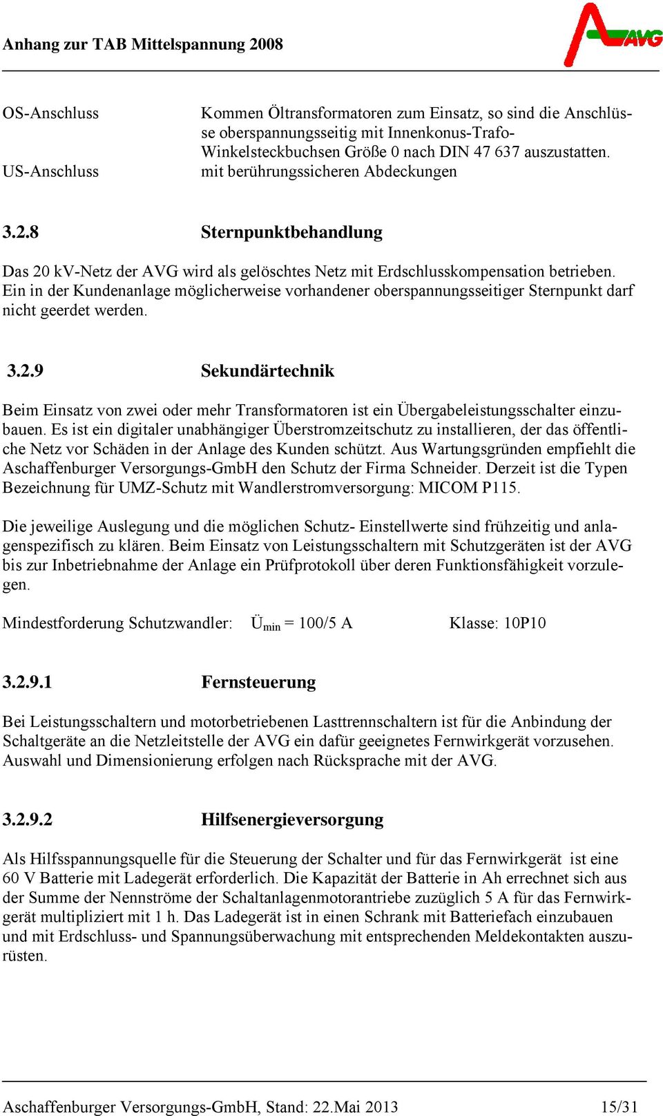 Ein in der Kundenanlage möglicherweise vorhandener oberspannungsseitiger Sternpunkt darf nicht geerdet werden. 3.2.