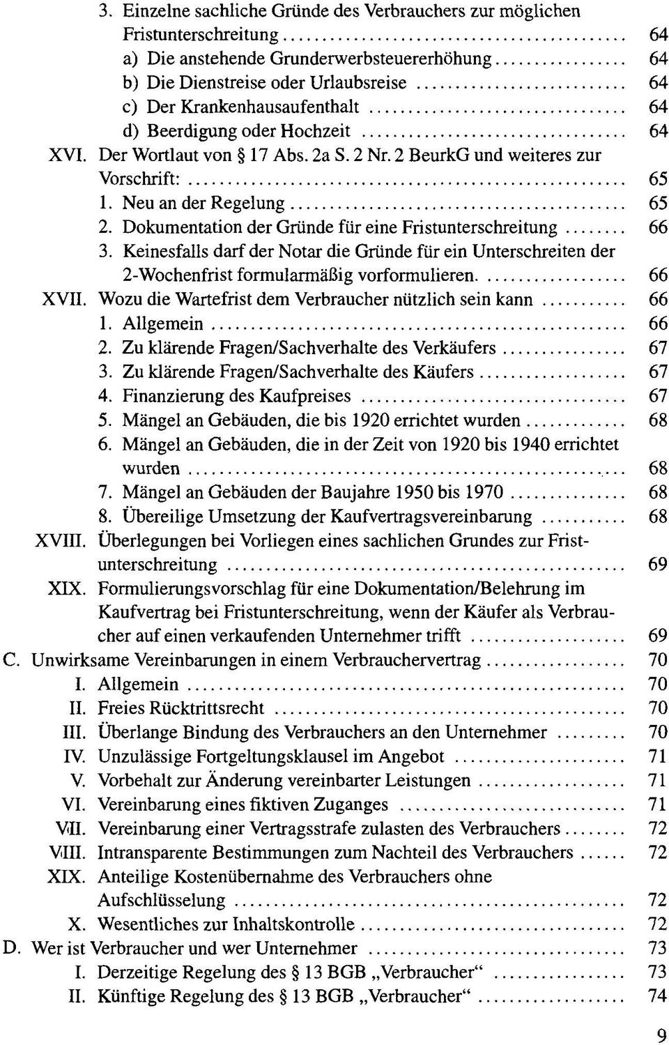 Dokumentation der Gründe für eine Fristunterschreitung 66 3. Keinesfalls darf der Notar die Gründe für ein Unterschreiten der 2-Wochenfrist formularmäßig vorformulieren 66 XVII.