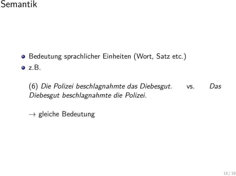 (6) Die Polizei beschlagnahmte das Diebesgut.