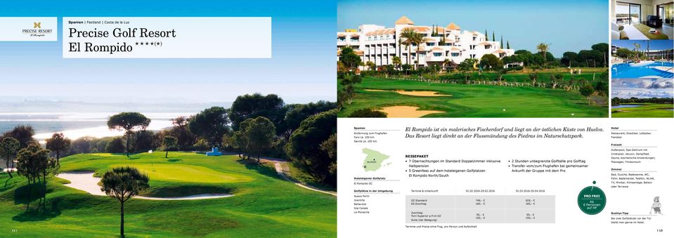 100 km Außenpool, Spa-Zentrum mit MADRID eigener Golfplatz 7 Übernachtungen im Standard Doppelzimmer inklusive Halbpension 5 Greenfees auf dem hoteleigenen Golfplatzen El Rompido North/South 2