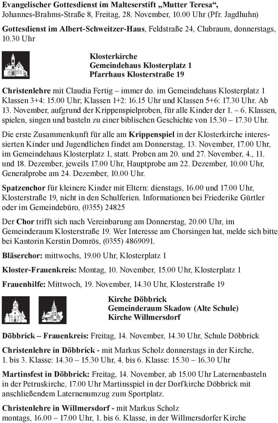30 Uhr Klosterkirche Gemeindehaus Klosterplatz 1 Pfarrhaus Klosterstraße 19 Christenlehre mit Claudia Fertig immer do. im Gemeindehaus Klosterplatz 1 Klassen 3+4: 15.00 Uhr; Klassen 1+2: 16.