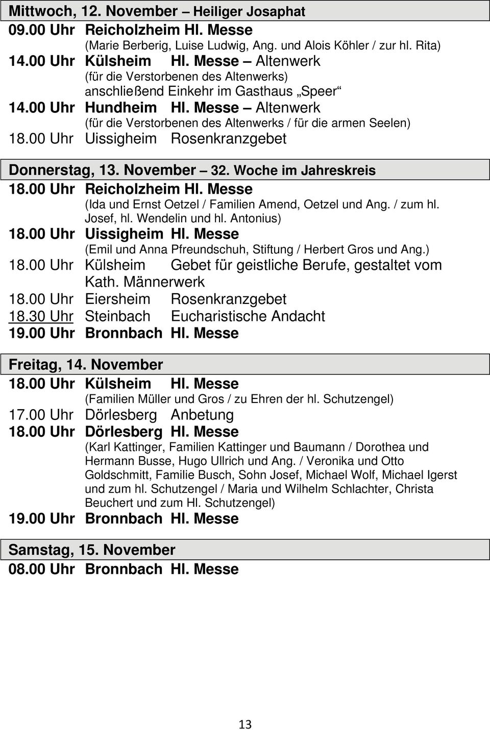 00 Uhr Uissigheim Rosenkranzgebet Donnerstag, 13. November 32. Woche im Jahreskreis 18.00 Uhr Reicholzheim Hl. Messe (Ida und Ernst Oetzel / Familien Amend, Oetzel und Ang. / zum hl. Josef, hl.