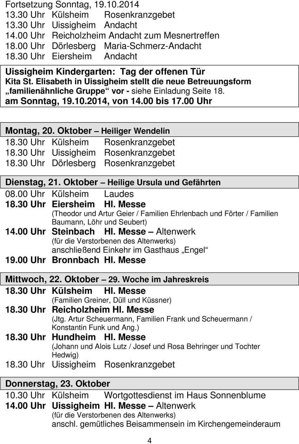 am Sonntag, 19.10.2014, von 14.00 bis 17.00 Uhr Montag, 20. Oktober Heiliger Wendelin 18.30 Uhr Külsheim Rosenkranzgebet 18.30 Uhr Uissigheim Rosenkranzgebet 18.
