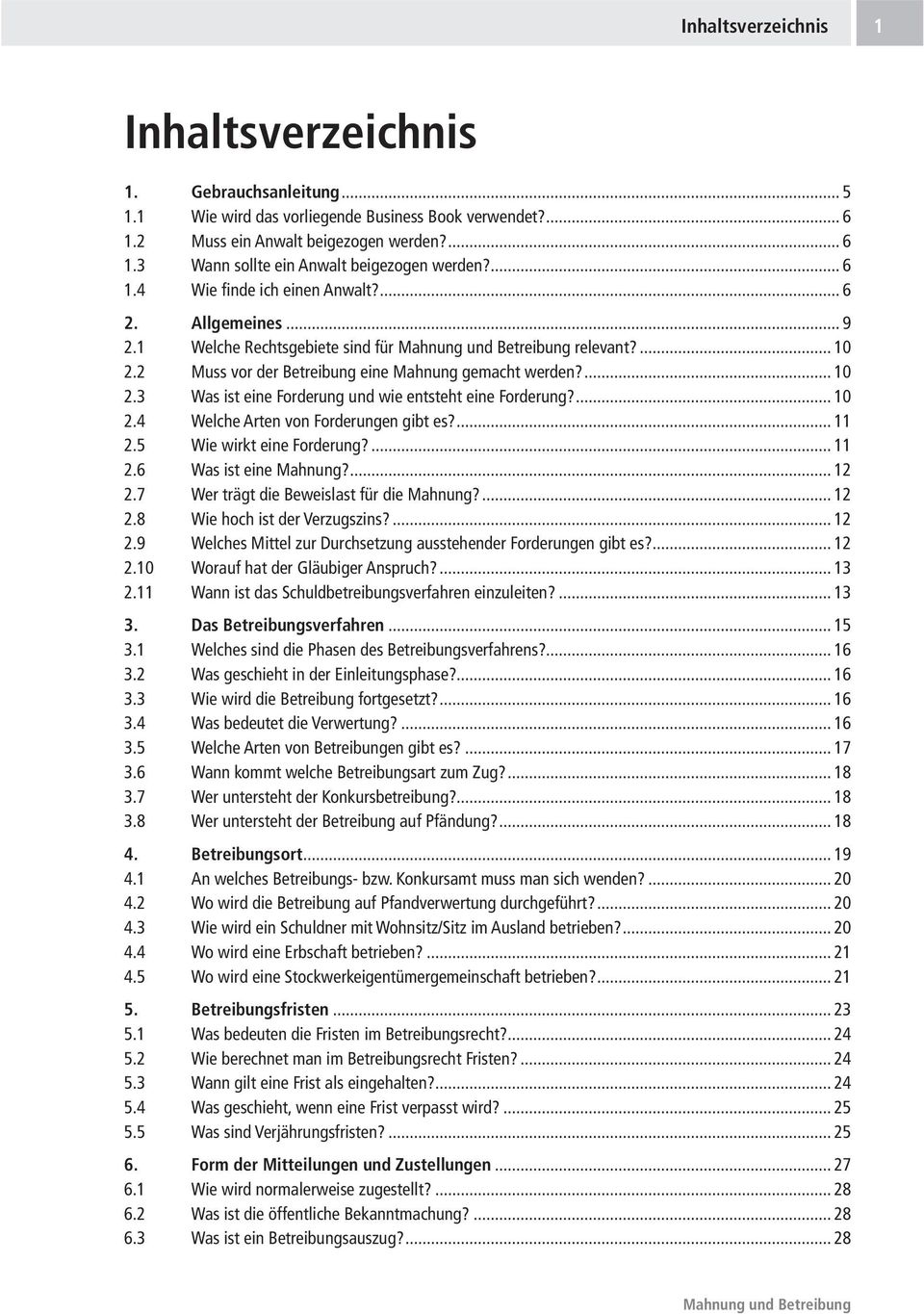 ... 10 2.4 Welche Arten von Forderungen gibt es?... 11 2.5 Wie wirkt eine Forderung?... 11 2.6 Was ist eine Mahnung?... 12 2.7 Wer trägt die Beweislast für die Mahnung?... 12 2.8 Wie hoch ist der Verzugszins?