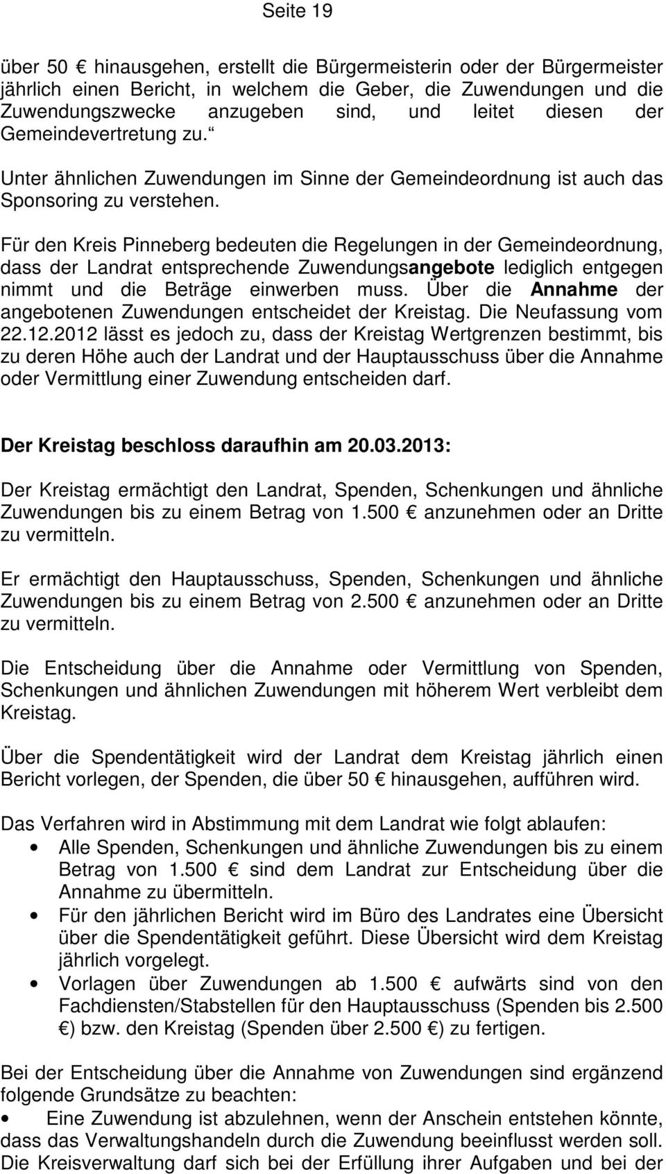 Für den Kreis Pinneberg bedeuten die Regelungen in der Gemeindeordnung, dass der Landrat entsprechende Zuwendungsangebote lediglich entgegen nimmt und die Beträge einwerben muss.