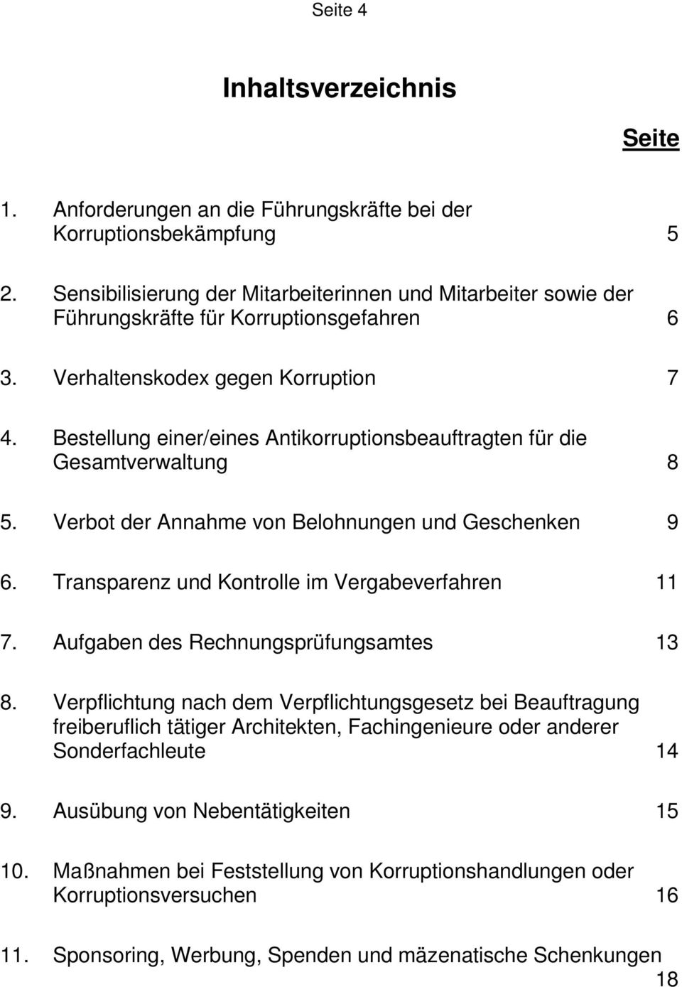 Bestellung einer/eines Antikorruptionsbeauftragten für die Gesamtverwaltung 8 5. Verbot der Annahme von Belohnungen und Geschenken 9 6. Transparenz und Kontrolle im Vergabeverfahren 11 7.