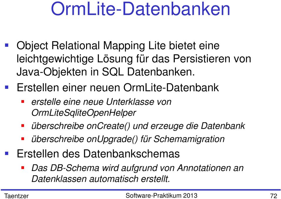 Erstellen einer neuen OrmLite-Datenbank erstelle eine neue Unterklasse von OrmLiteSqliteOpenHelper überschreibe oncreate()