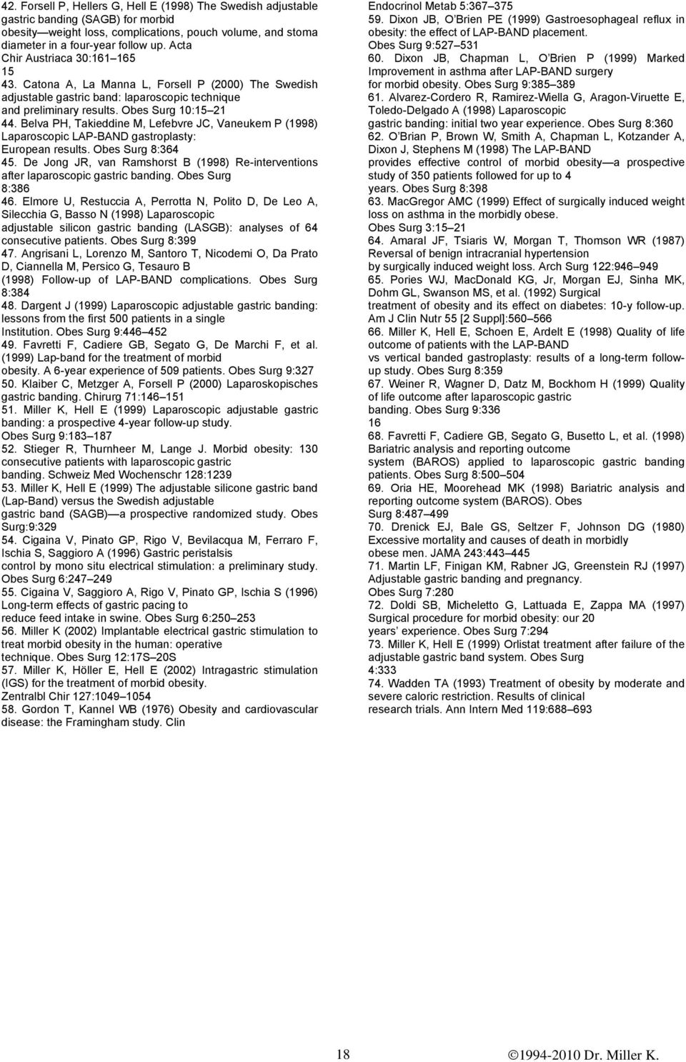Belva PH, Takieddine M, Lefebvre JC, Vaneukem P (1998) Laparoscopic LAP-BAND gastroplasty: European results. Obes Surg 8:364 45.