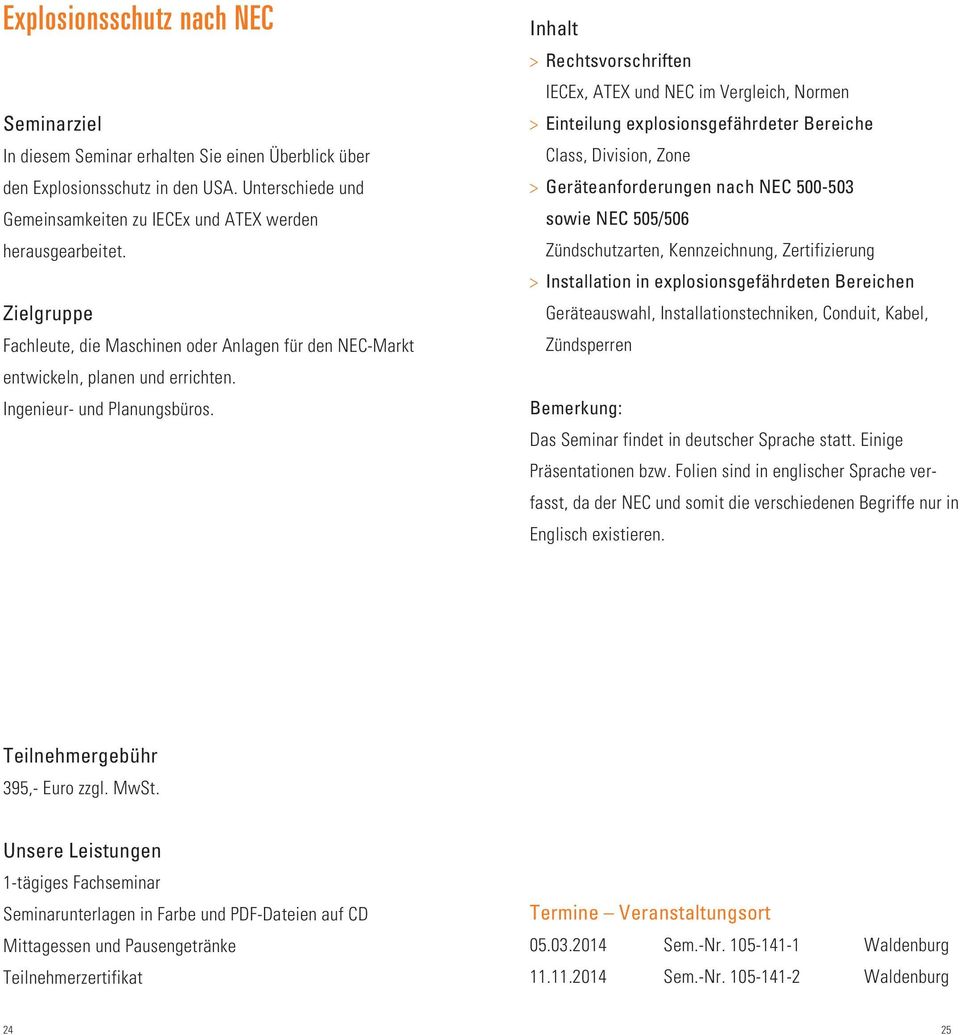 > > Rechtsvorschriften IECEx, ATEX und NEC im Vergleich, Normen > > Einteilung explosionsgefährdeter Bereiche Class, Division, Zone > > Geräteanforderungen nach NEC 500-503 sowie NEC 505/506