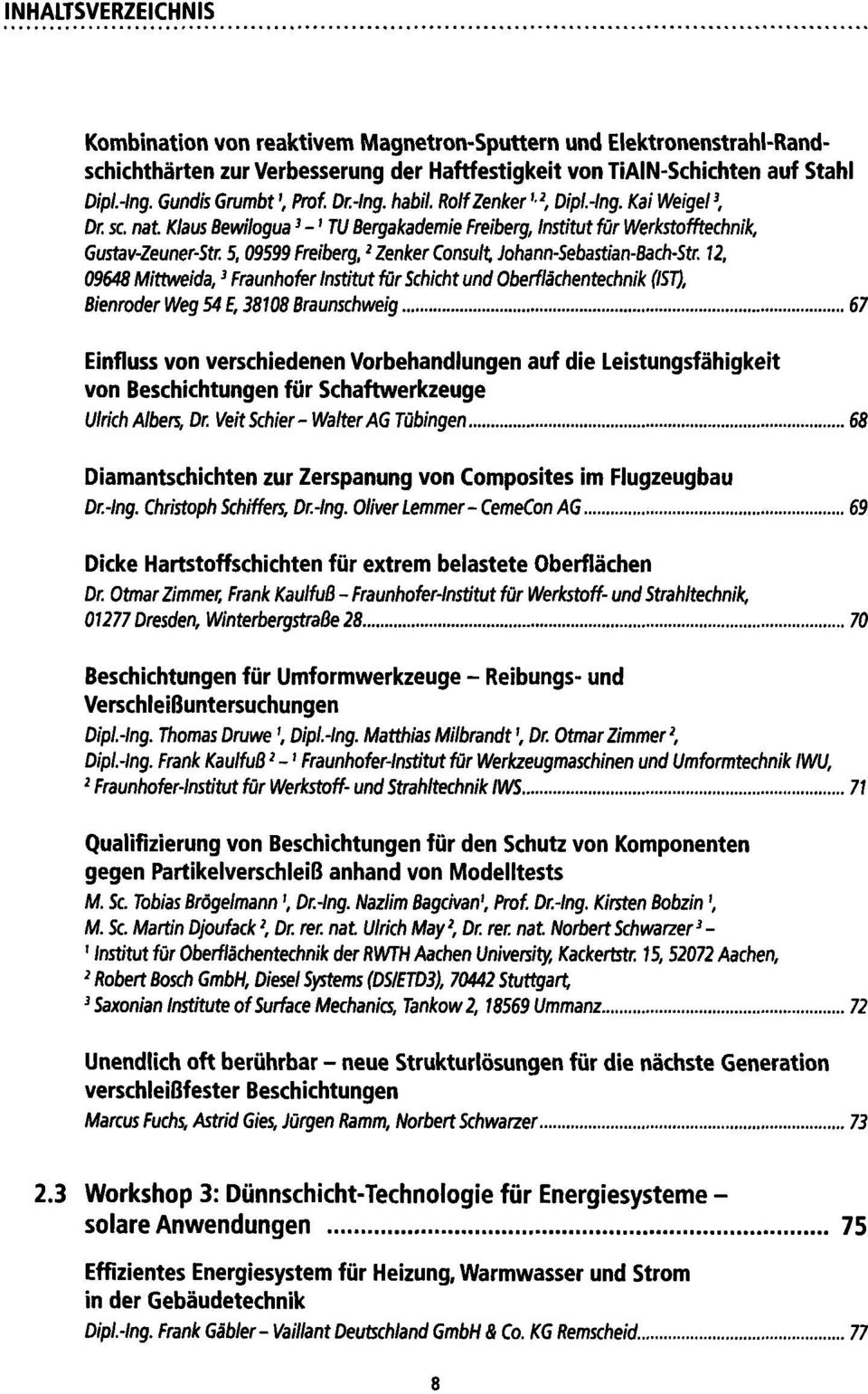 1, 09648 Mittweida,3 Fraunhofer Institut fürschicht und Oberflächentechnik (IST), Bienroder Weg 54 E, 38108 Braunschweig 67 Einfluss von verschiedenen Vorbehandlungen auf die Leistungsfähigkeit von