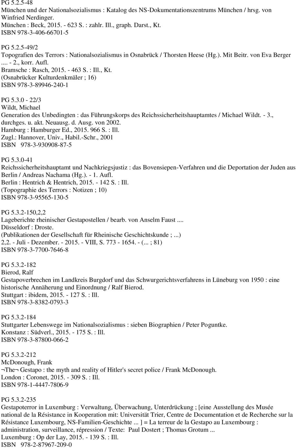 : Ill., Kt. (Osnabrücker Kulturdenkmäler ; 16) ISBN 978-3-89946-240-1 PG 5.3.0-22/3 Wildt, Michael Generation des Unbedingten : das Führungskorps des Reichssicherheitshauptamtes / Michael Wildt. - 3.