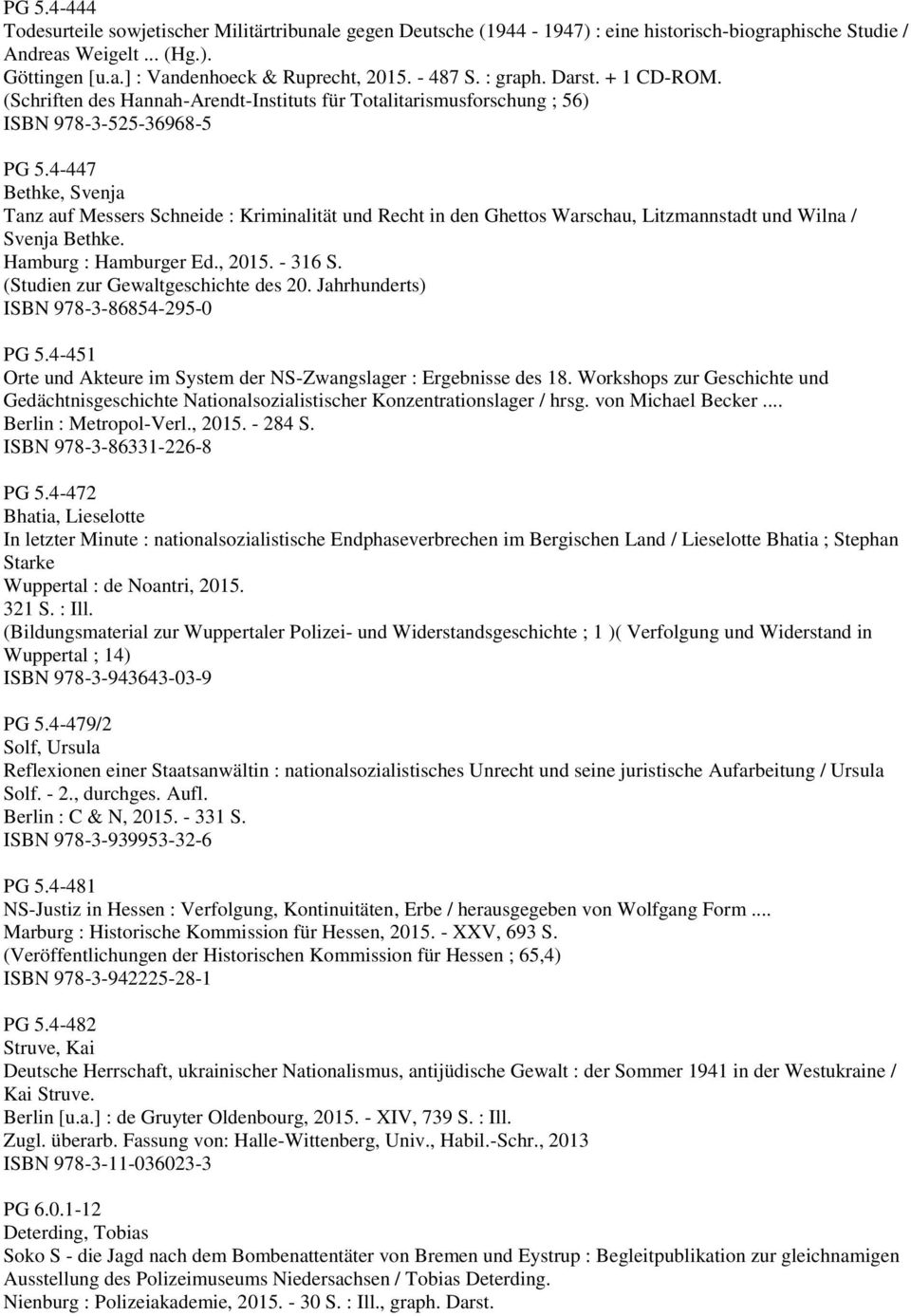 4-447 Bethke, Svenja Tanz auf Messers Schneide : Kriminalität und Recht in den Ghettos Warschau, Litzmannstadt und Wilna / Svenja Bethke. Hamburg : Hamburger Ed., 2015. - 316 S.