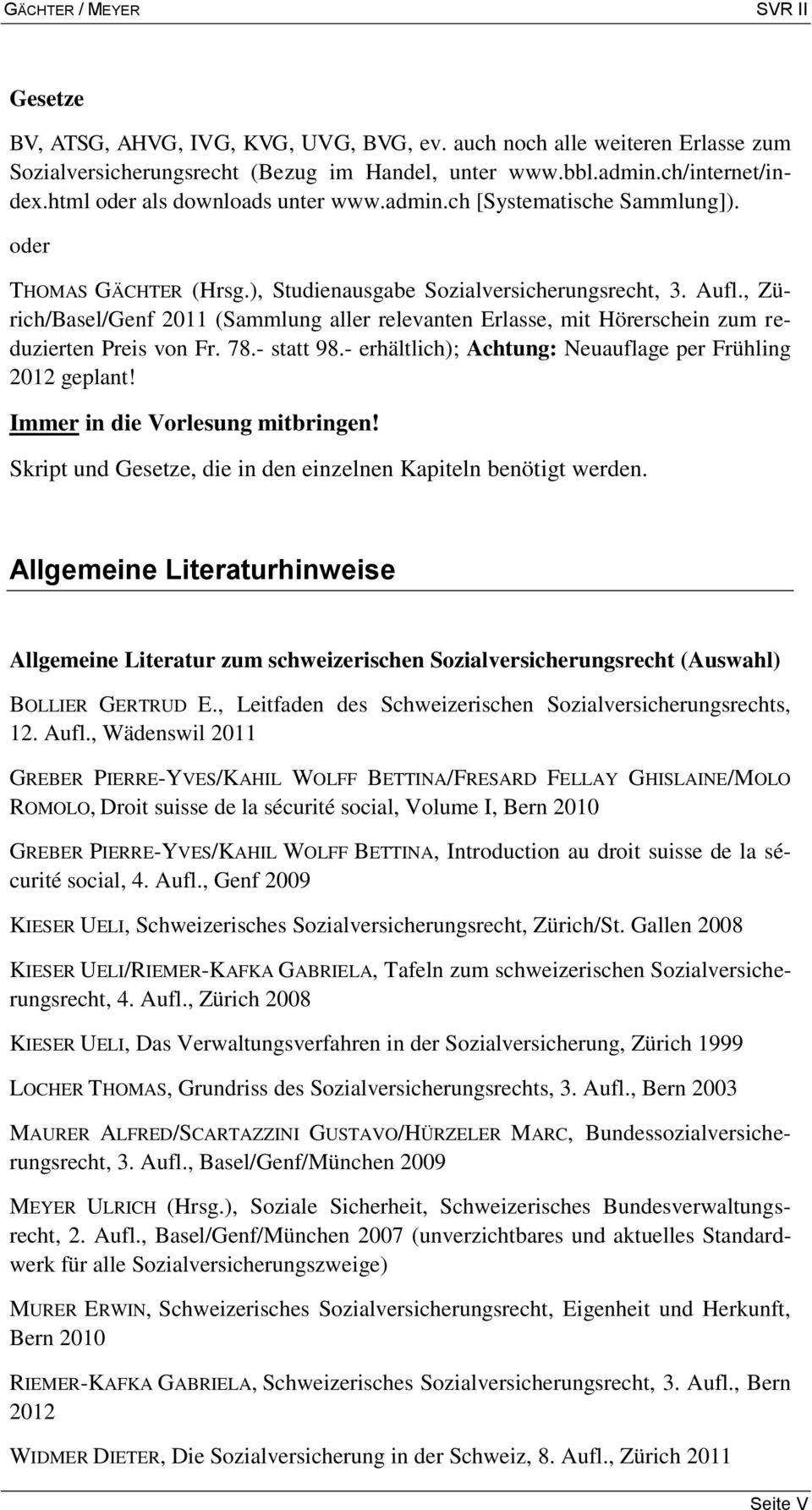 , Zürich/Basel/Genf 2011 (Sammlung aller relevanten Erlasse, mit Hörerschein zum reduzierten Preis von Fr. 78.- statt 98.- erhältlich); Achtung: Neuauflage per Frühling 2012 geplant!
