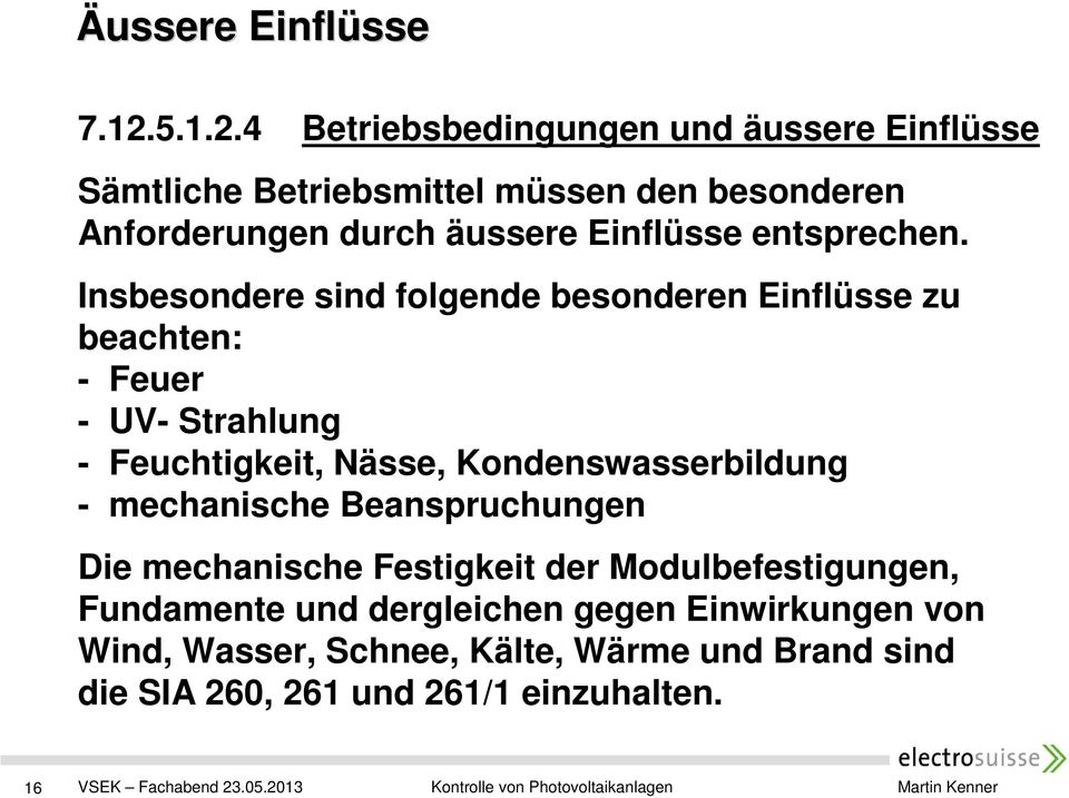 4 Betriebsbedingungen und äussere Einflüsse Sämtliche Betriebsmittel müssen den besonderen Anforderungen durch äussere Einflüsse