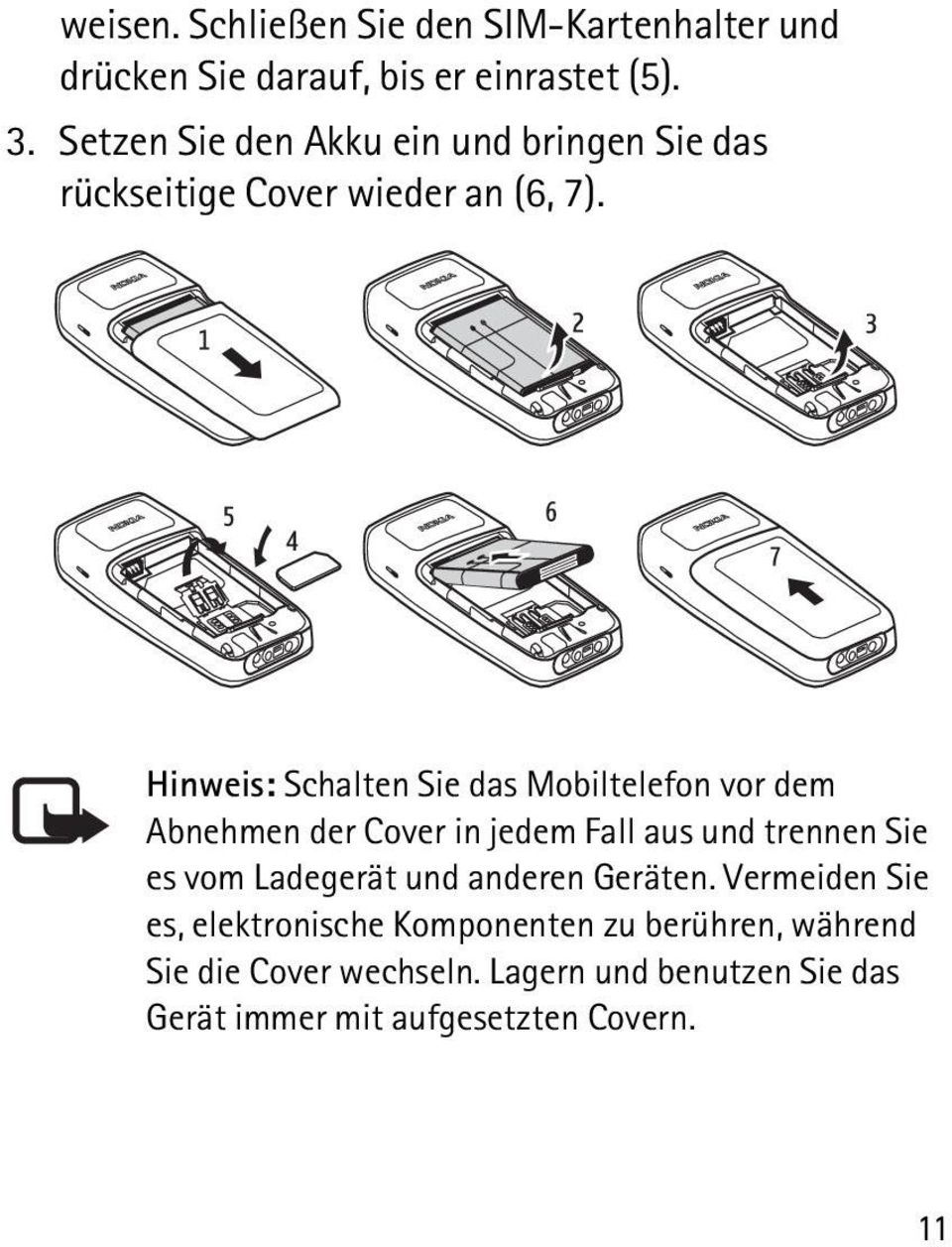 Hinweis: Schalten Sie das Mobiltelefon vor dem Abnehmen der Cover in jedem Fall aus und trennen Sie es vom Ladegerät