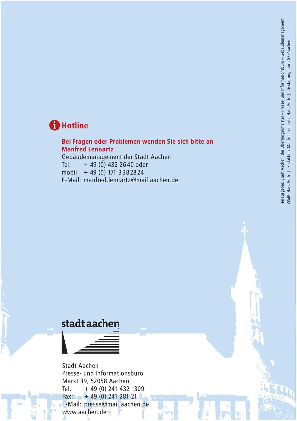 Gebäudemanagement der Stadt Aachen Tel. + 49 (0) 432 2640 oder mobil. + 49 (0) 171 3382824 E-Mail: manfred.lennartz@mail.aachen.