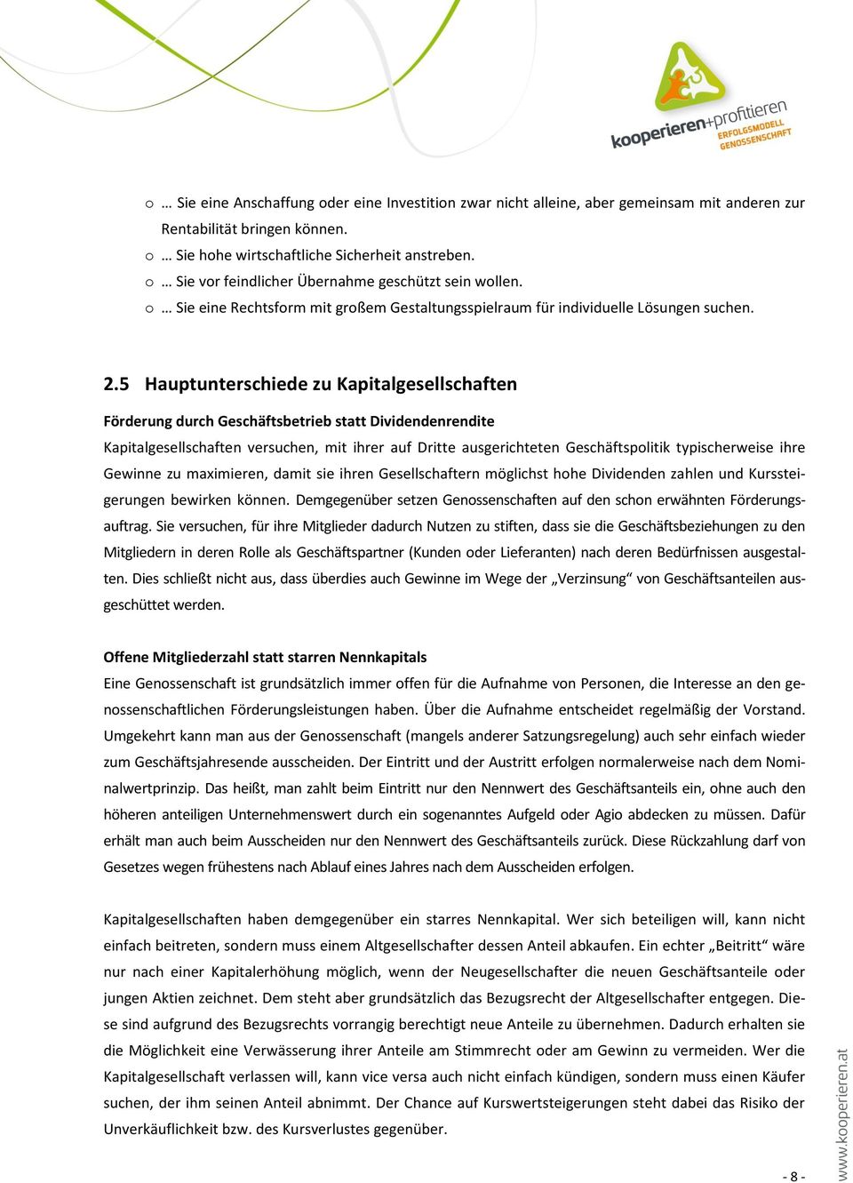 5 Hauptunterschiede zu Kapitalgesellschaften Förderung durch Geschäftsbetrieb statt Dividendenrendite Kapitalgesellschaften versuchen, mit ihrer auf Dritte ausgerichteten Geschäftspolitik