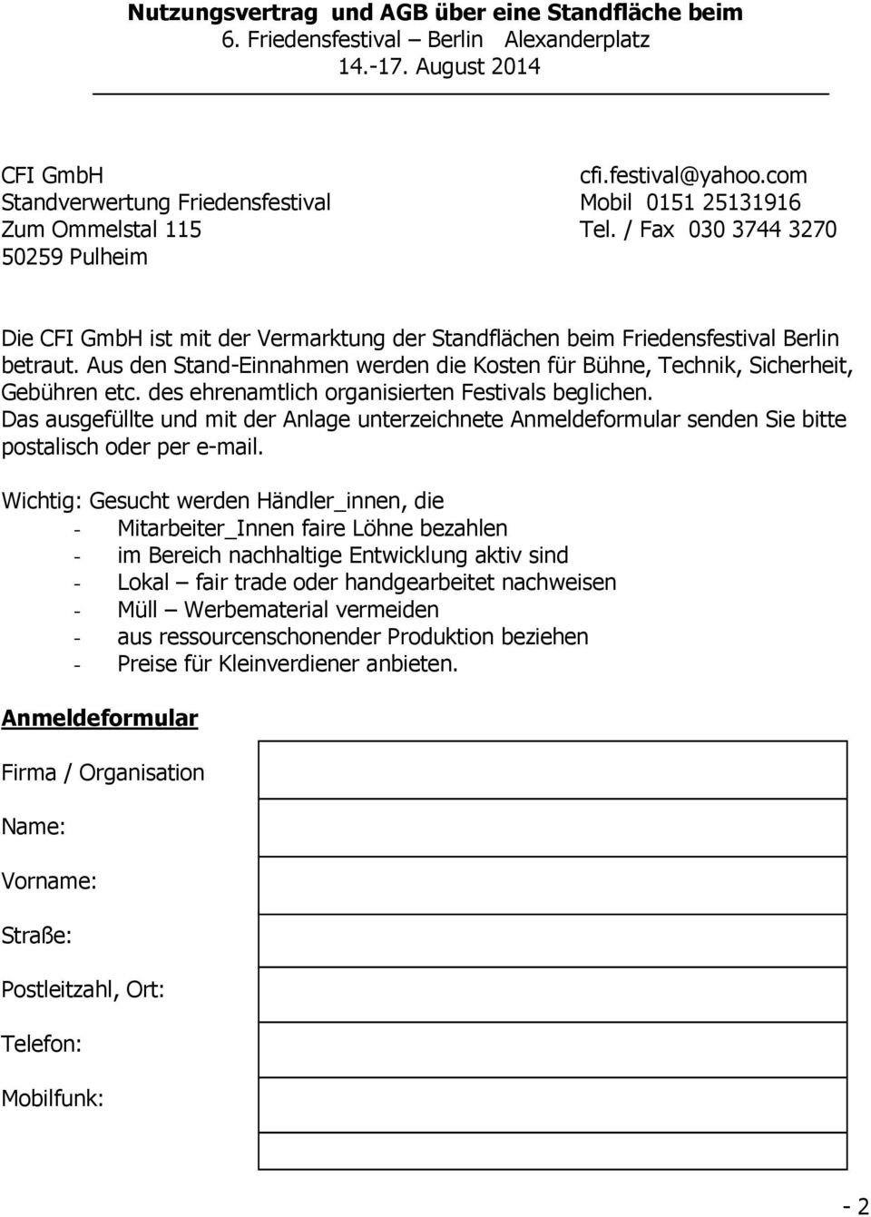 / Fax 030 3744 3270 50259 Pulheim Die CFI GmbH ist mit der Vermarktung der Standflächen beim Friedensfestival Berlin betraut.