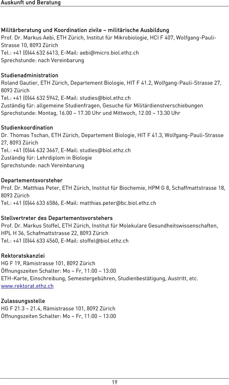 ch Sprechstunde: nach Vereinbarung Studienadministration Roland Gautier, ETH Zürich, Departement Biologie, HIT F 41.2, Wolfgang-Pauli-Strasse 27, 8093 Zürich Tel.
