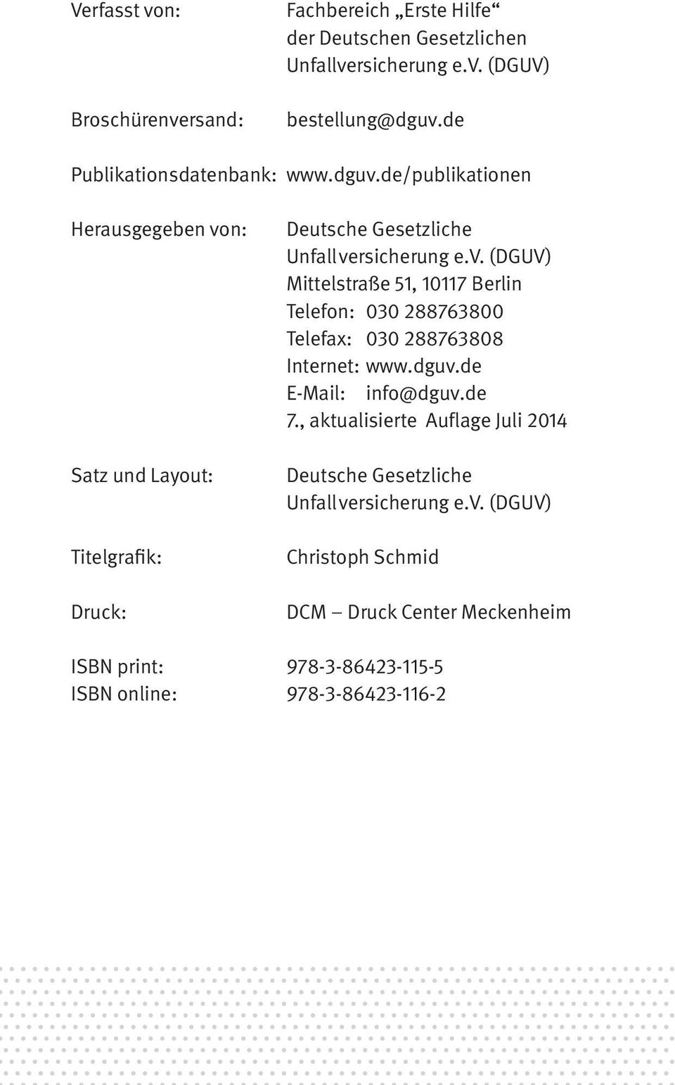 v. (DGUV) Mittelstraße 51, 10117 Berlin Telefon: 030 288763800 Telefax: 030 288763808 Internet: www.dguv.de E-Mail: info@dguv.de 7.