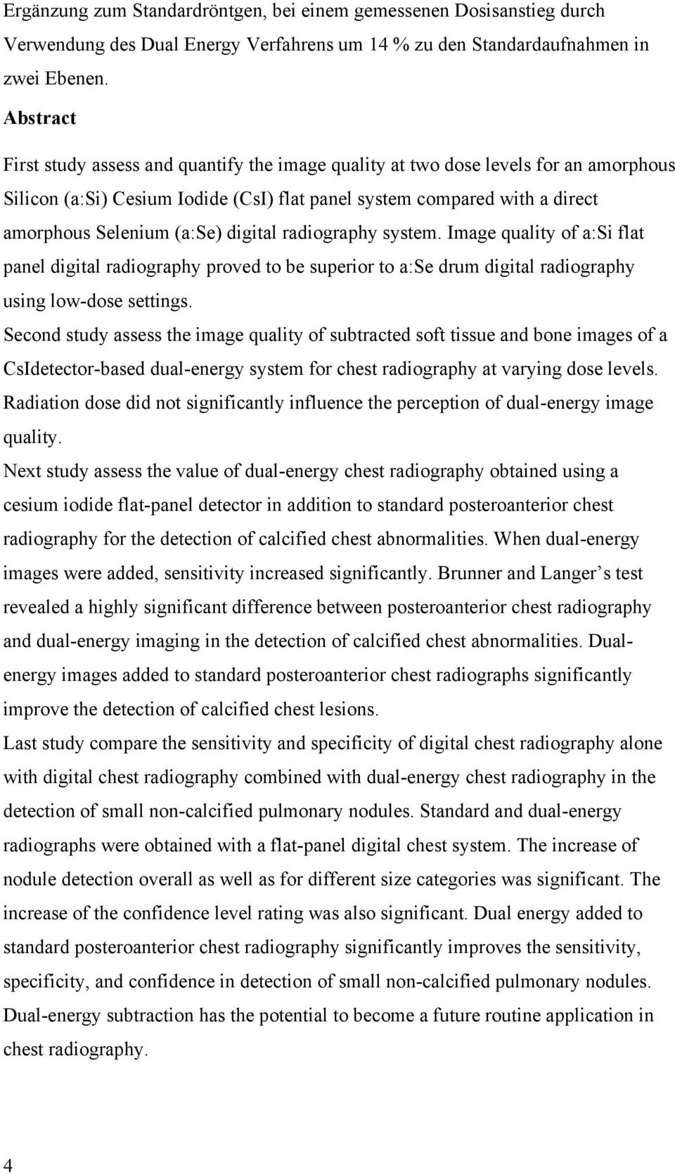 digital radiography system. Image quality of a:si flat panel digital radiography proved to be superior to a:se drum digital radiography using low-dose settings.