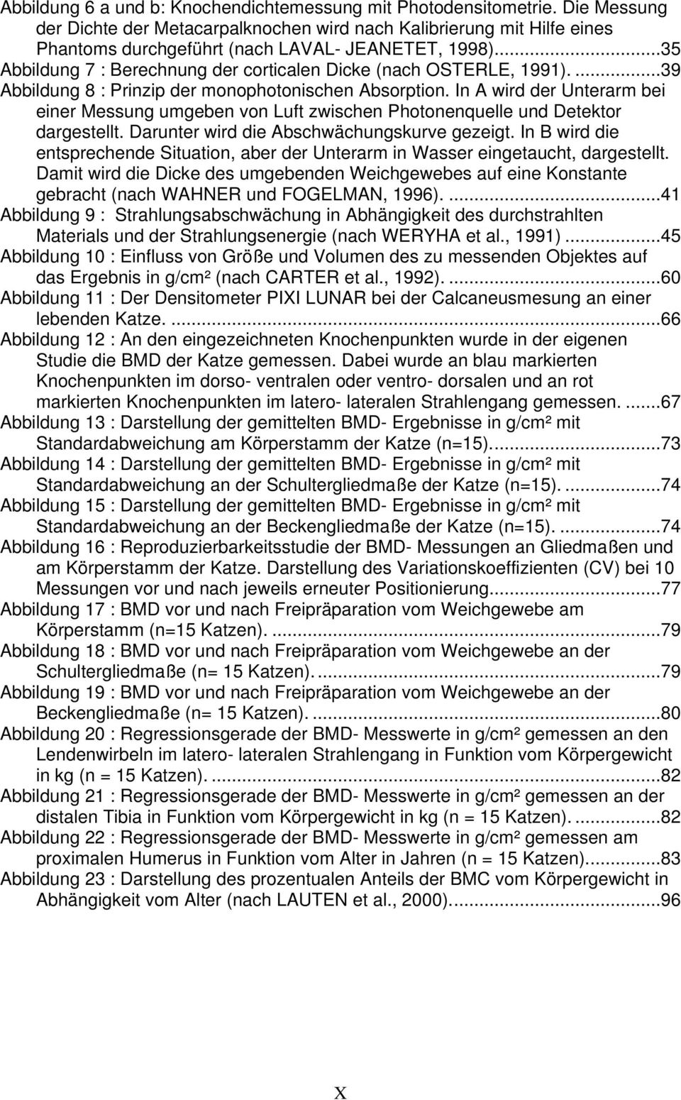 ..35 Abbildung 7 : Berechnung der corticalen Dicke (nach OSTERLE, 1991)....39 Abbildung 8 : Prinzip der monophotonischen Absorption.