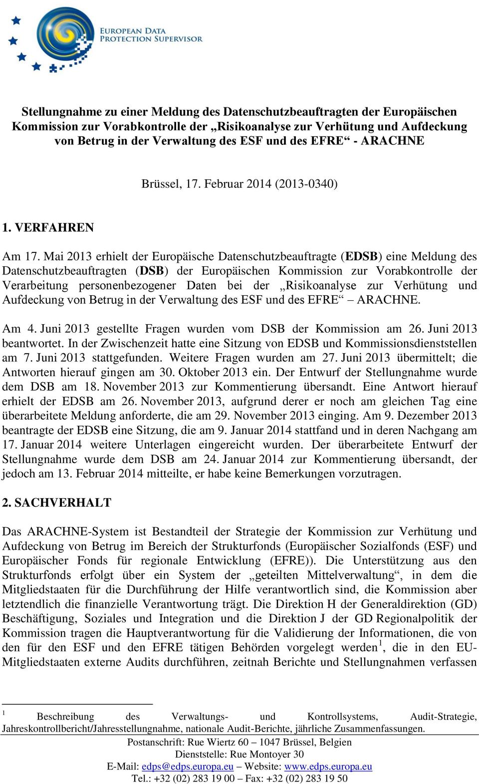 Mai 2013 erhielt der Europäische Datenschutzbeauftragte (EDSB) eine Meldung des Datenschutzbeauftragten (DSB) der Europäischen Kommission zur Vorabkontrolle der Verarbeitung personenbezogener Daten