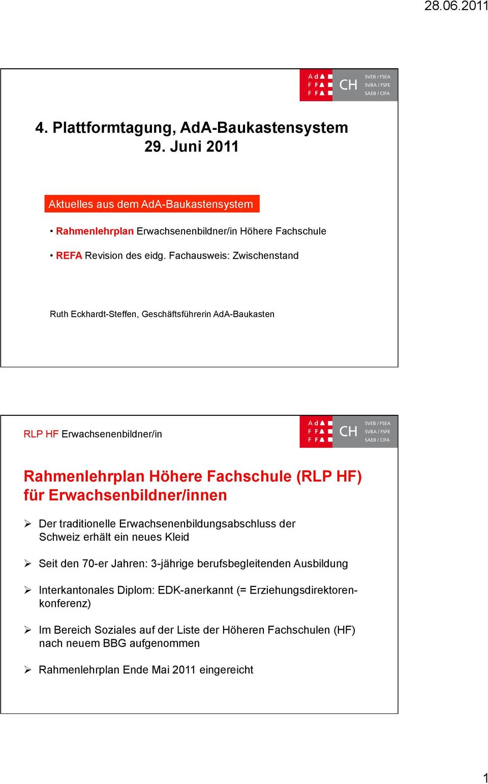 Erwachsenbildner/innen Der traditionelle Erwachsenenbildungsabschluss der Schweiz erhält ein neues Kleid Seit den 70-er Jahren: 3-jährige berufsbegleitenden Ausbildung