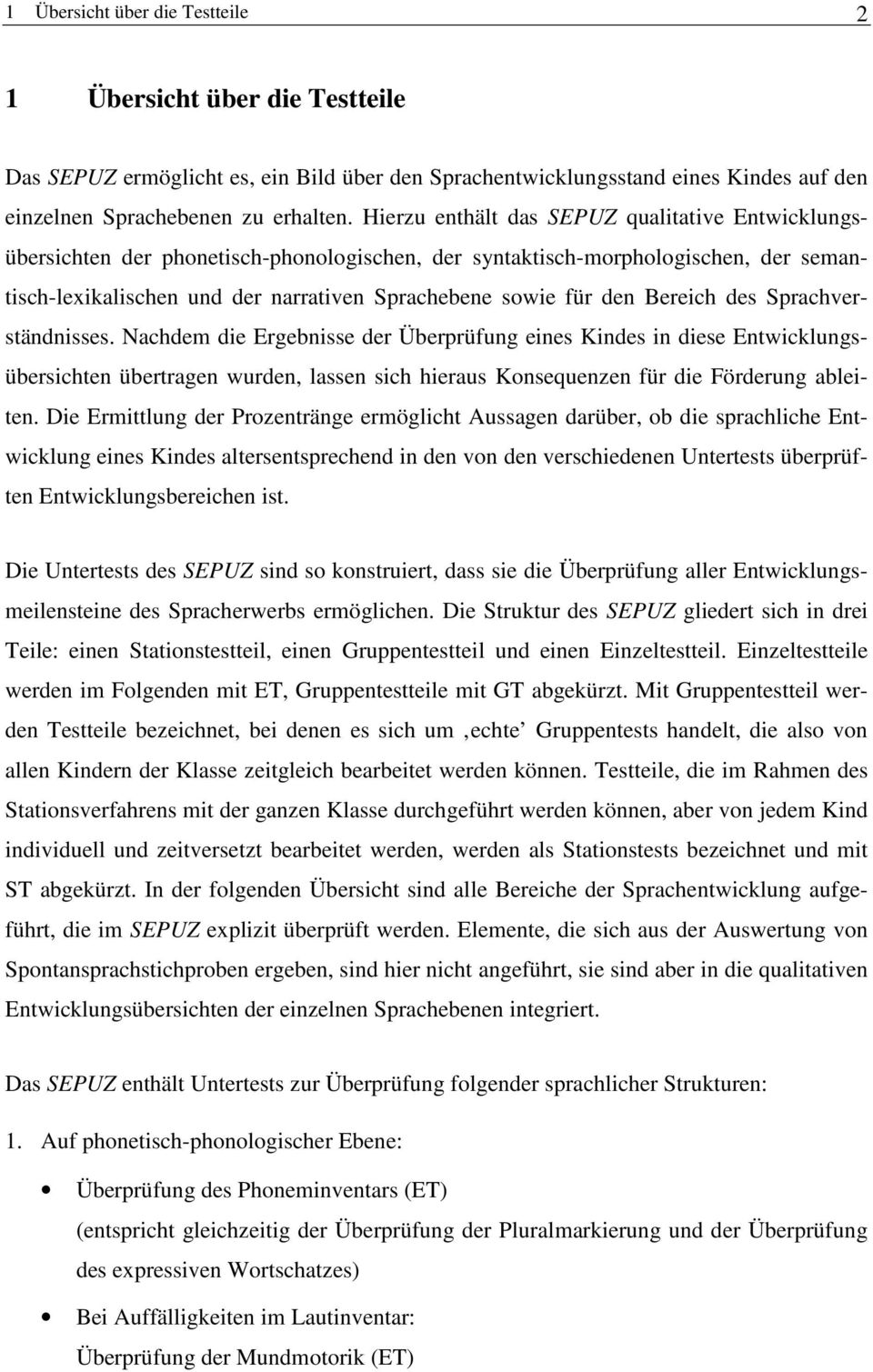 Bereich des Sprachverständnisses. Nachdem die Ergebnisse der Überprüfung eines Kindes in diese Entwicklungsübersichten übertragen wurden, lassen sich hieraus Konsequenzen für die Förderung ableiten.