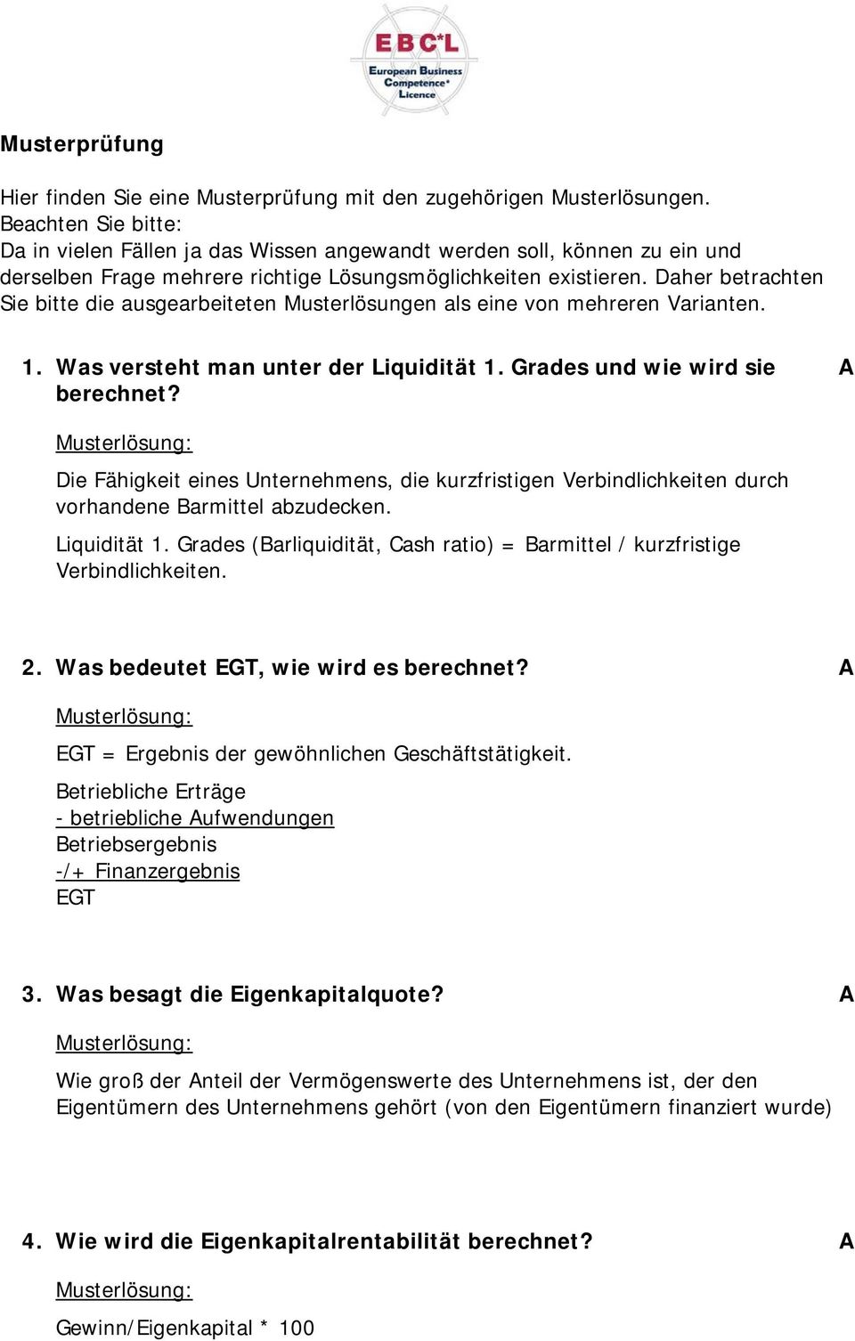 Daher betrachten Sie bitte die ausgearbeiteten Musterlösungen als eine von mehreren Varianten. 1. Was versteht man unter der Liquidität 1. Grades und wie wird sie berechnet?