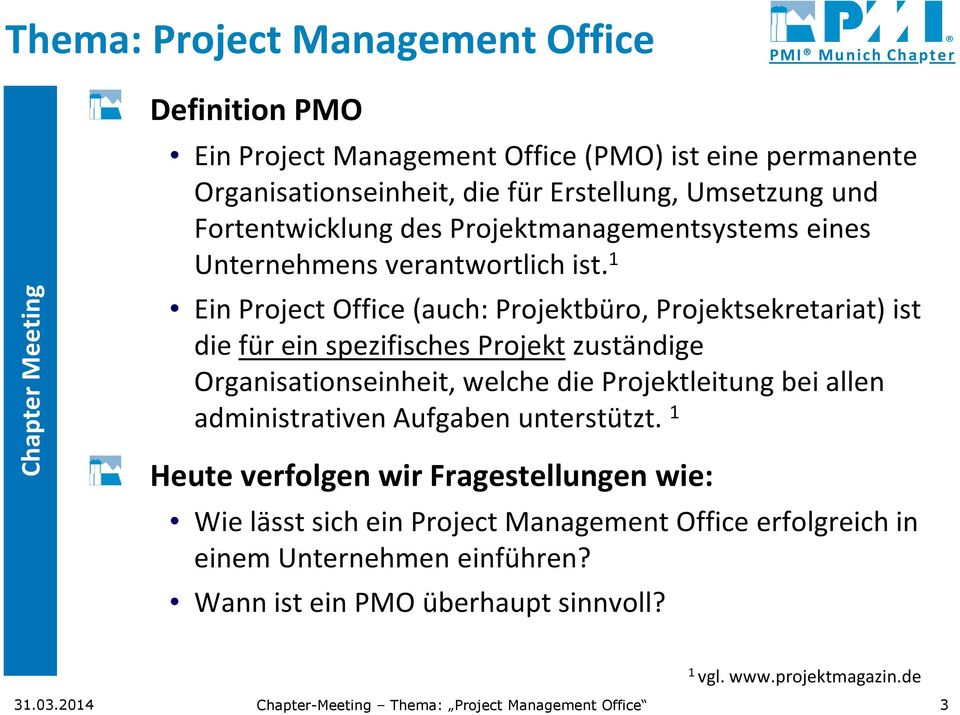 1 Ein Project Office (auch: Projektbüro, Projektsekretariat) ist die für ein spezifisches Projekt zuständige Organisationseinheit, welche die Projektleitung bei allen