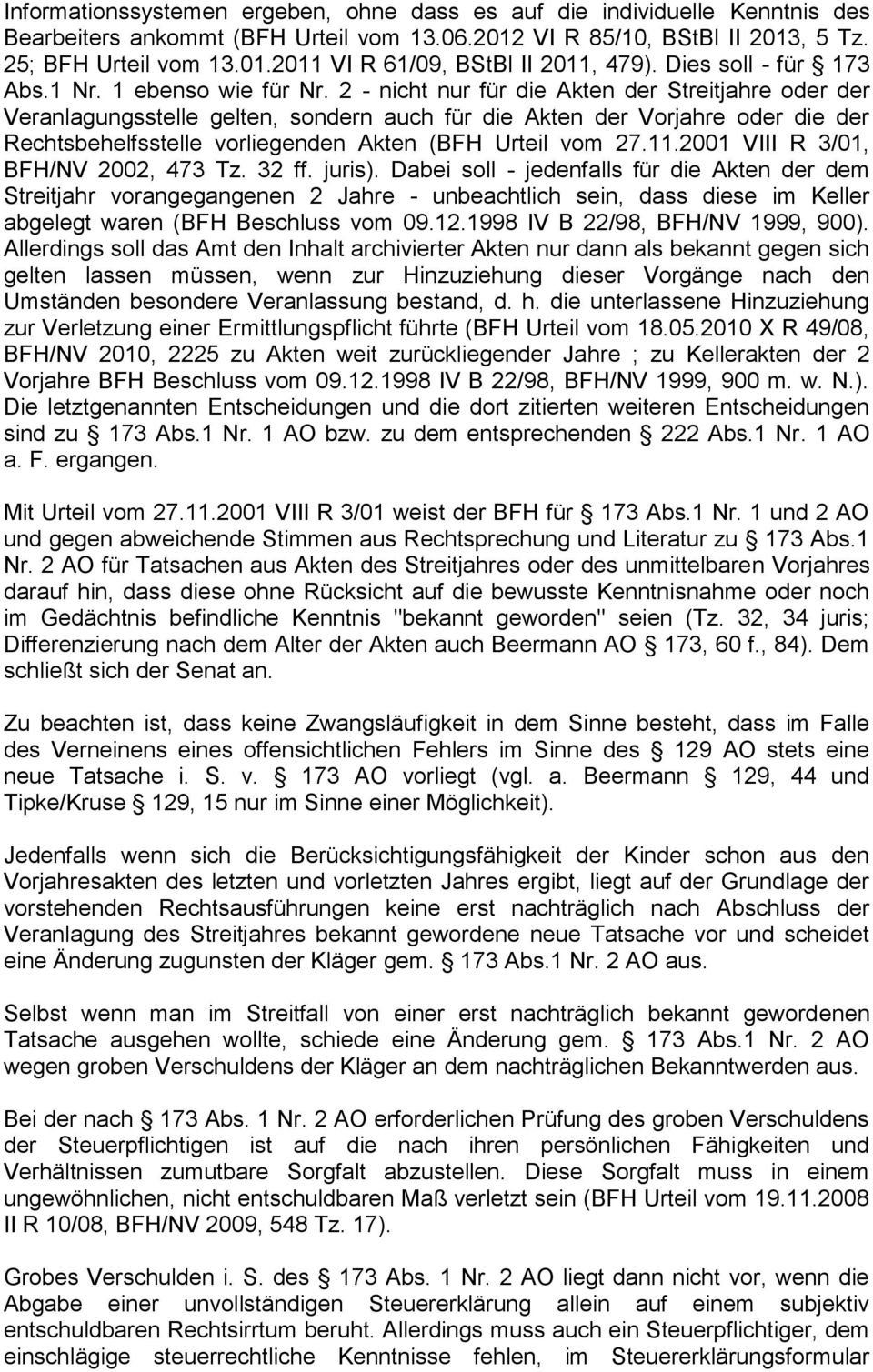 2 - nicht nur für die Akten der Streitjahre oder der Veranlagungsstelle gelten, sondern auch für die Akten der Vorjahre oder die der Rechtsbehelfsstelle vorliegenden Akten (BFH Urteil vom 27.11.