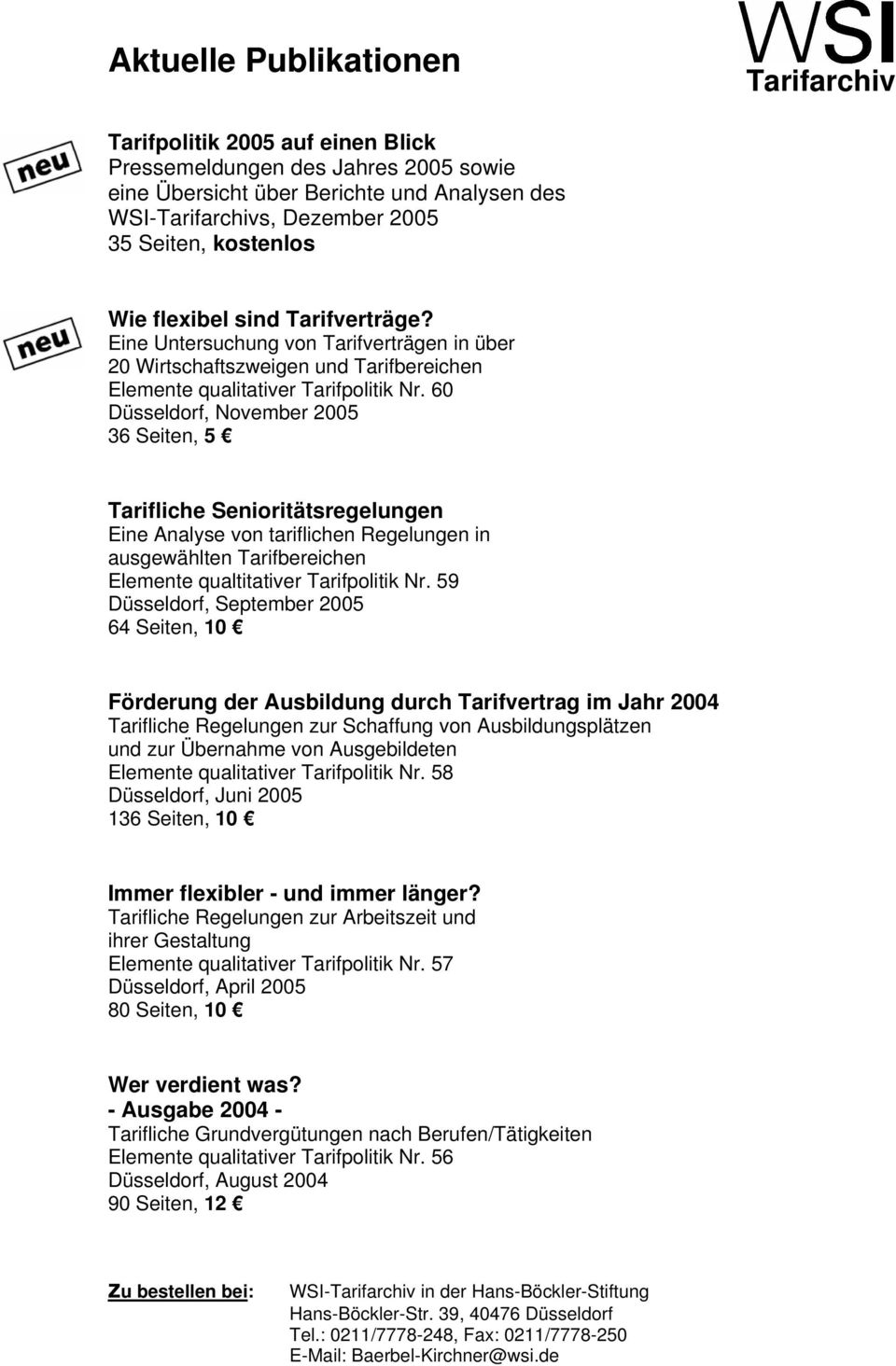 60 Düsseldorf, November 2005 36 Seiten, 5 Tarifliche Senioritätsregelungen Eine Analyse von tariflichen Regelungen in ausgewählten en Elemente qualtitativer Tarifpolitik Nr.