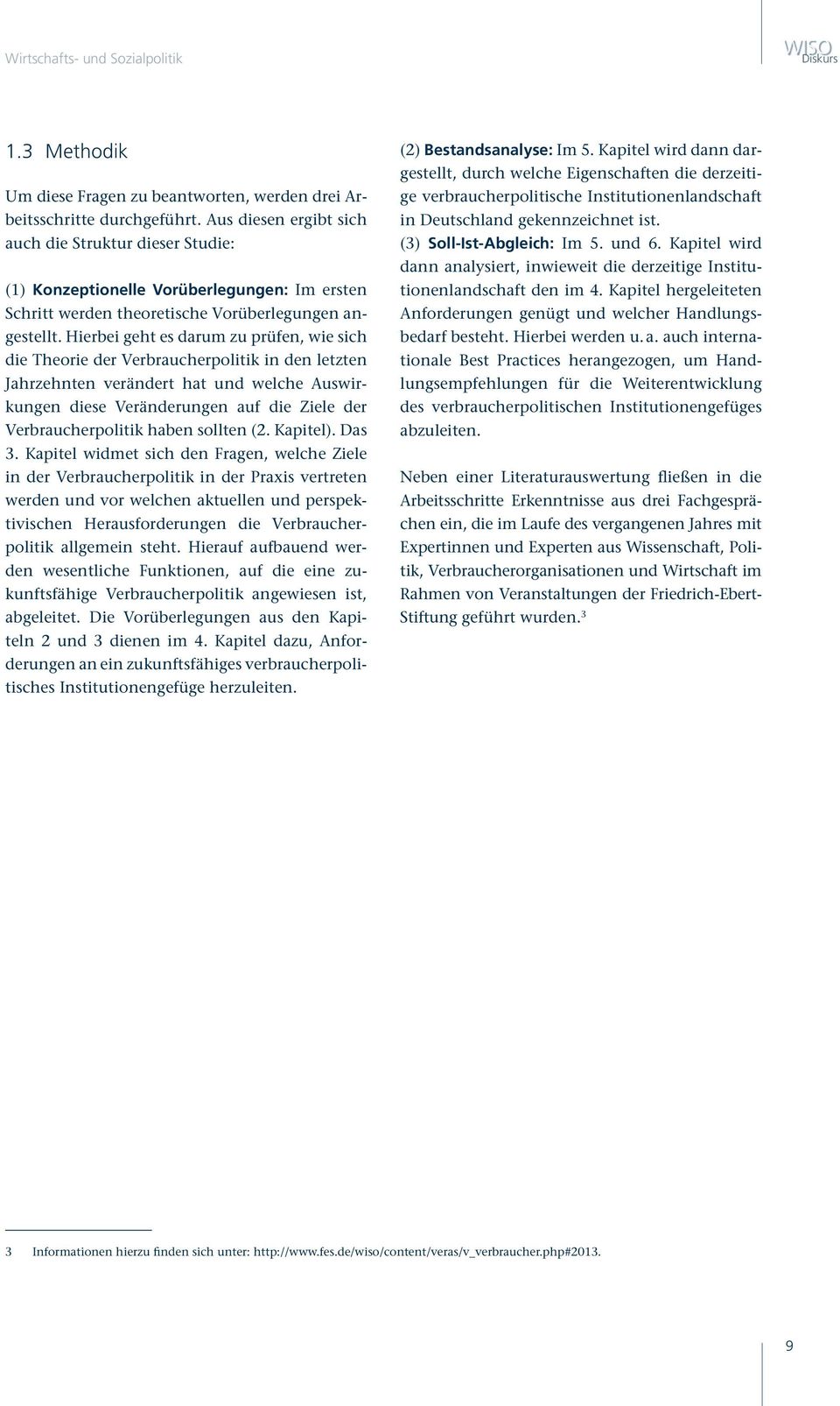 Hierbei geht es darum zu prüfen, wie sich die Theorie der Verbraucherpolitik in den letzten Jahrzehnten verändert hat und welche Auswirkungen diese Veränderungen auf die Ziele der Verbraucherpolitik