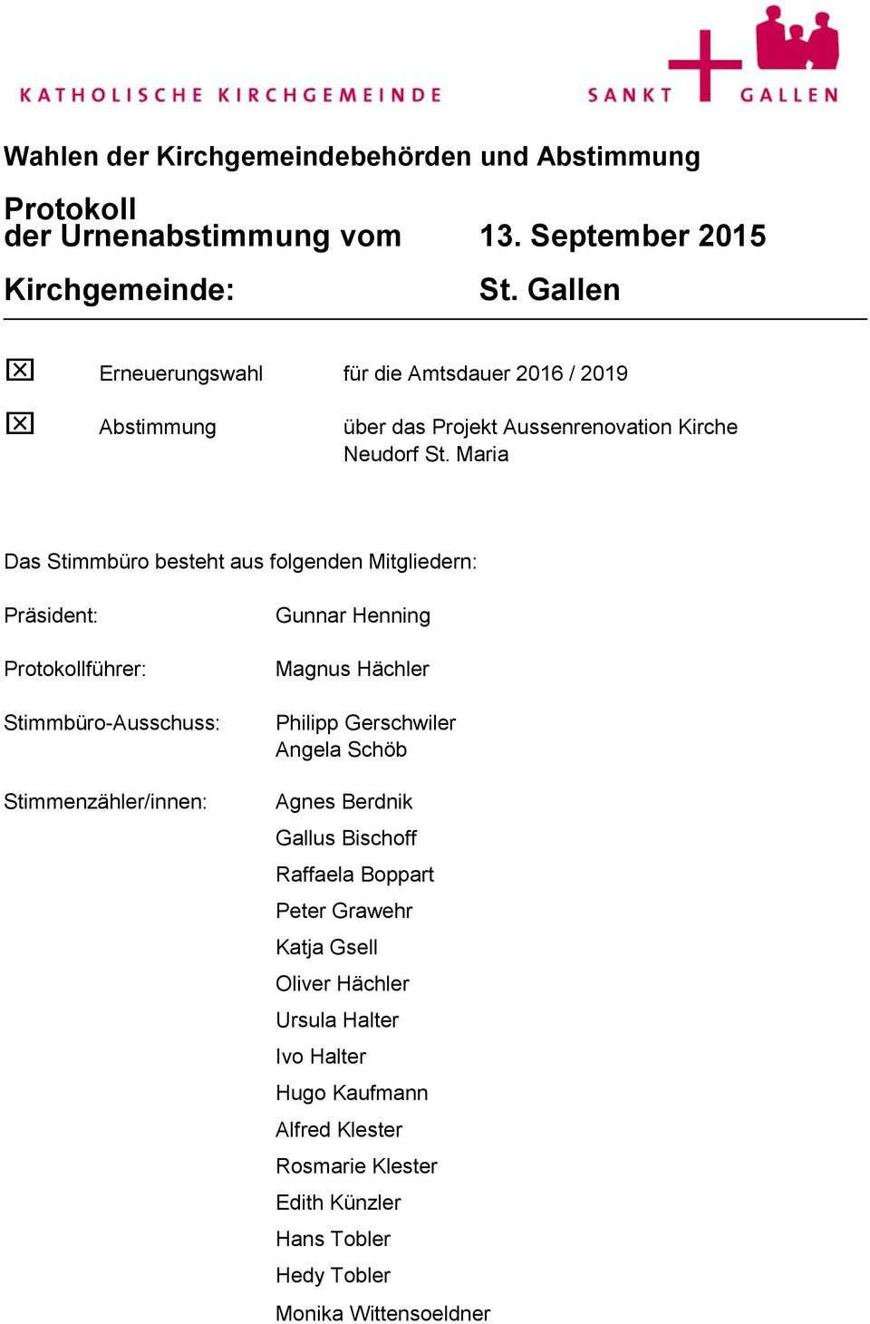Maria Das Stimmbüro besteht aus folgenden Mitgliedern: Präsident: Protokollführer: Stimmbüro-Ausschuss: Stimmenzähler/innen: Gunnar Henning Magnus Hächler