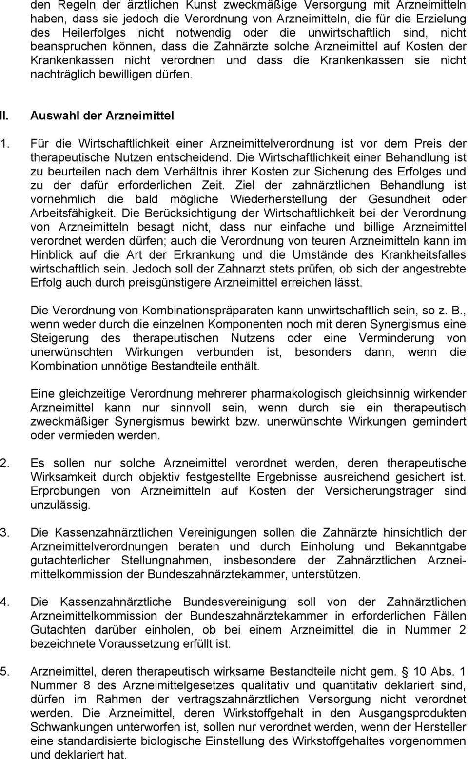 dürfen. II. Auswahl der Arzneimittel 1. Für die Wirtschaftlichkeit einer Arzneimittelverordnung ist vor dem Preis der therapeutische Nutzen entscheidend.