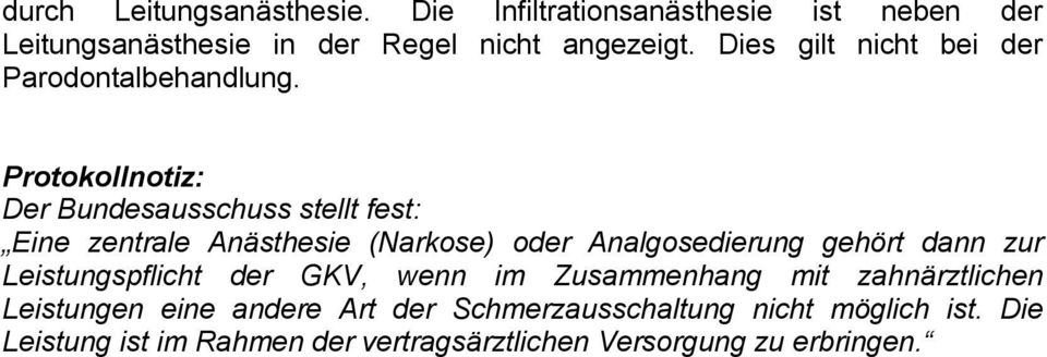 Protokollnotiz: Der Bundesausschuss stellt fest: Eine zentrale Anästhesie (Narkose) oder Analgosedierung gehört dann zur