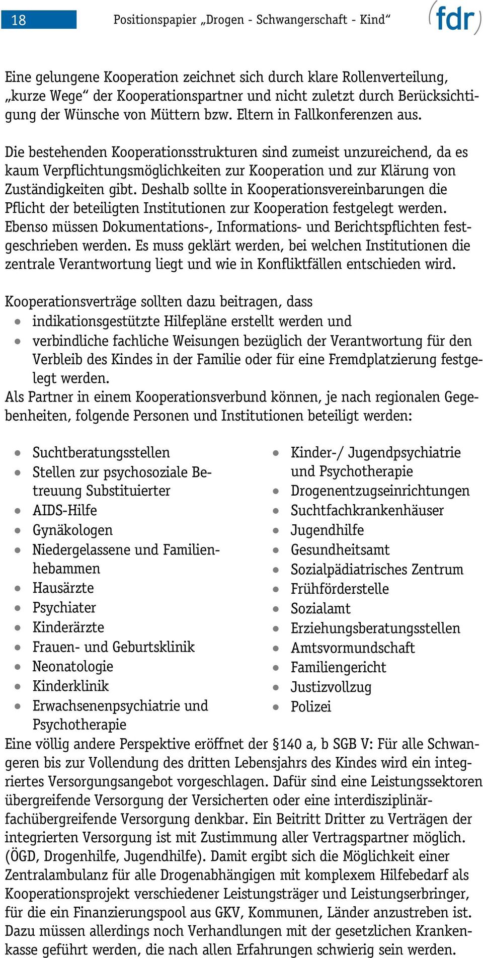 Deshalb sollte in Kooperationsvereinbarungen die Pflicht der beteiligten Institutionen zur Kooperation festgelegt werden.