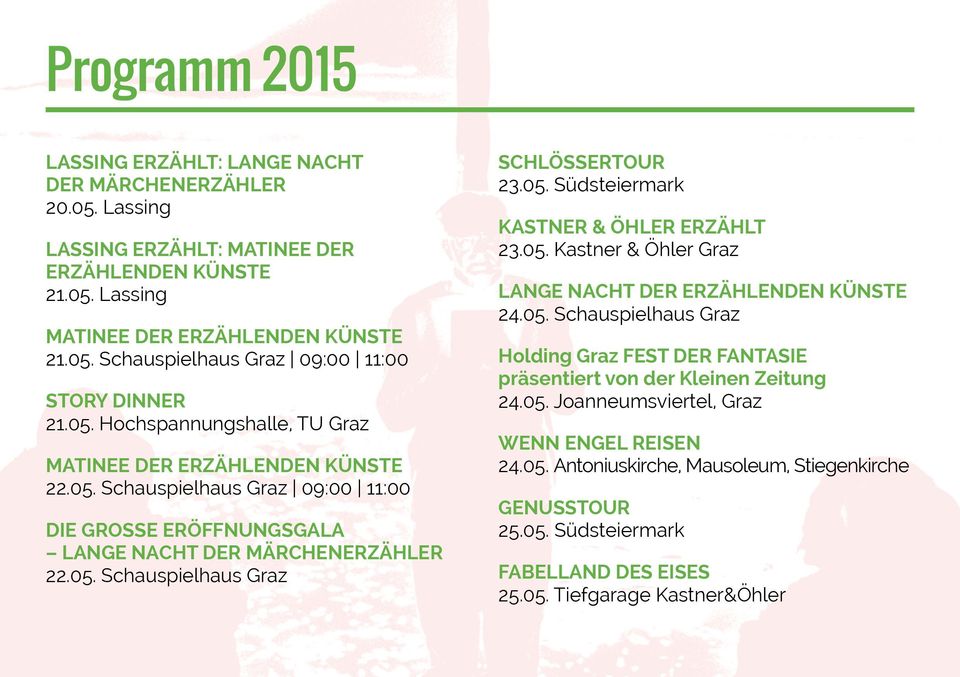 05. Südsteiermark KASTNER & ÖHLER ERZÄHLT 23.05. Kastner & Öhler Graz LANGE NACHT DER ERZÄHLENDEN KÜNSTE 24.05. Schauspielhaus Graz Holding Graz FEST DER FANTASIE präsentiert von der Kleinen Zeitung 24.