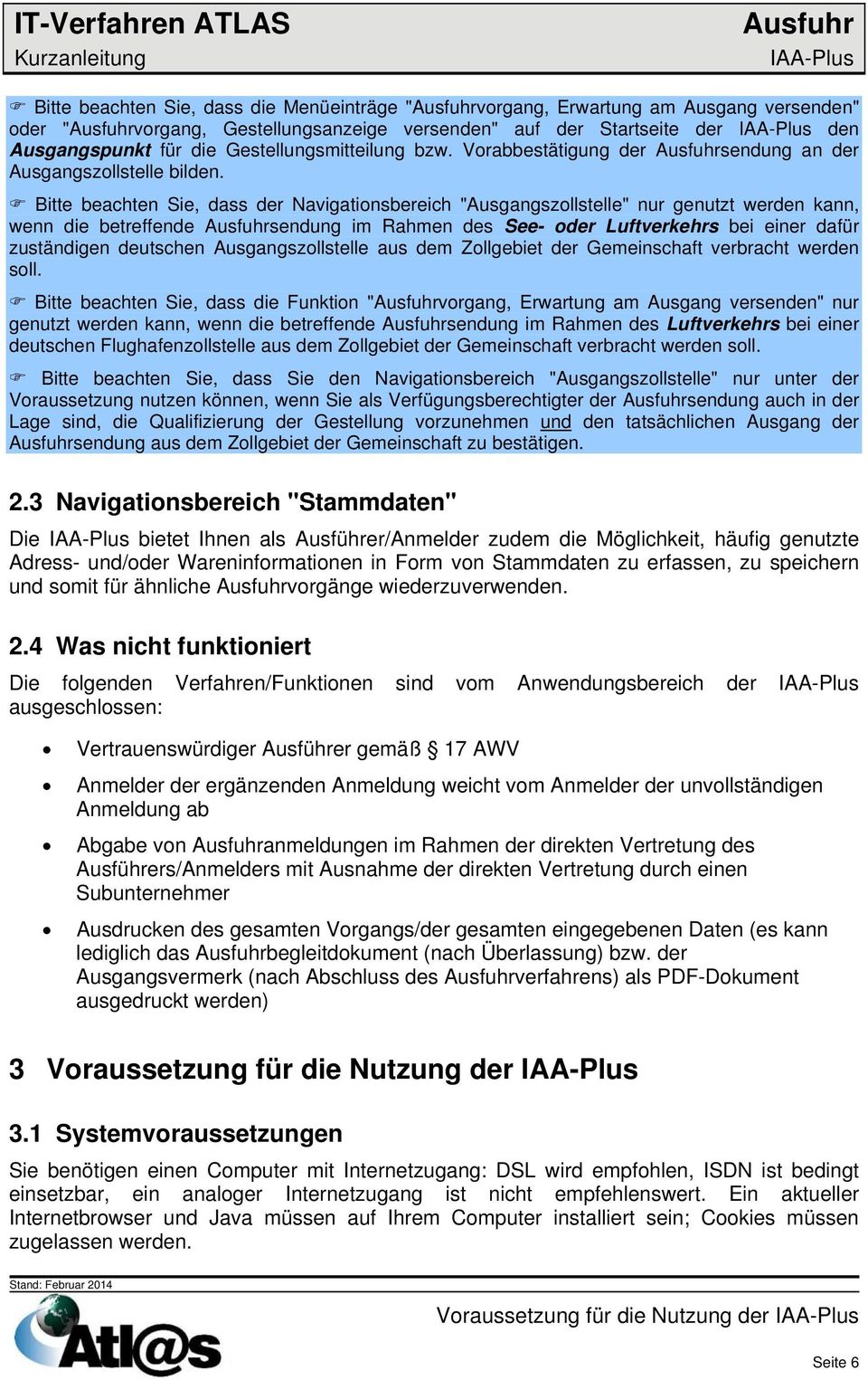 Bitte beachten Sie, dass der Navigationsbereich "Ausgangszollstelle" nur genutzt werden kann, wenn die betreffende sendung im Rahmen des See- oder Luftverkehrs bei einer dafür zuständigen deutschen