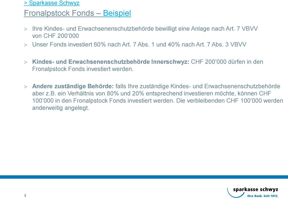 1 und 40% nach Art. 7 Abs. 3 VBVV Kindes- und Erwachsenenschutzbehörde Innerschwyz: CHF 200 000 dürfen in den Fronalpstock Fonds investiert werden.