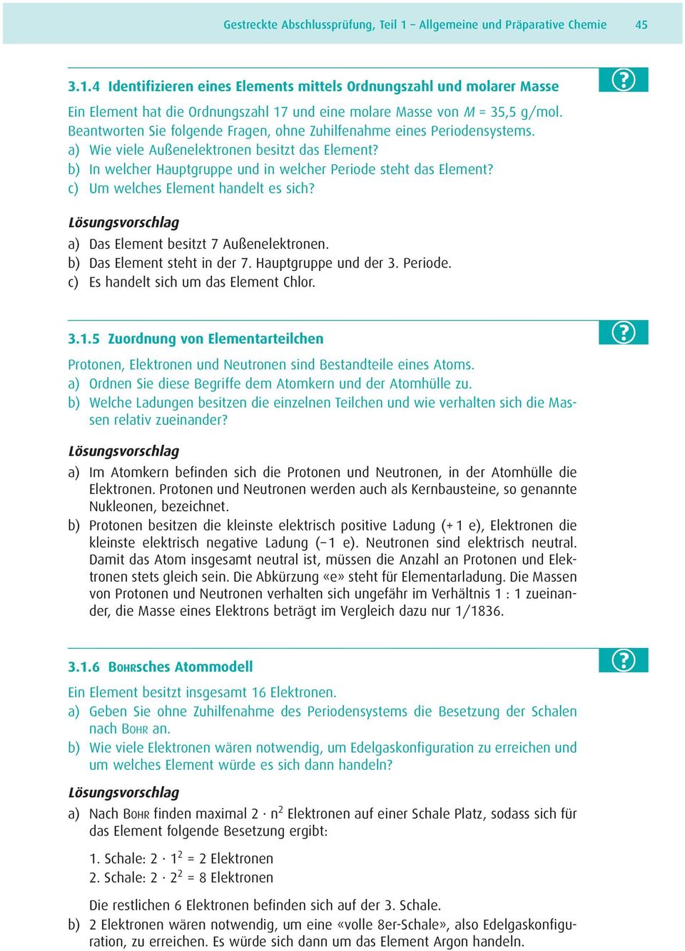 c) Um welches Element handelt es sich? a) Das Element besitzt 7 Außenelektronen. b) Das Element steht in der 7. Hauptgruppe und der 3. Periode. c) Es handelt sich um das Element Chlor. 3.1.