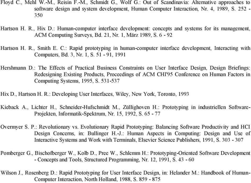 mputing Surveys, Bd. 21, Nr. 1, März 1989, S. 6-92 Hartson H. R., Smith E. C.: Rapid prototyping in human-computer interface development, Interacting with Computers, Bd. 3, Nr. 1, S.