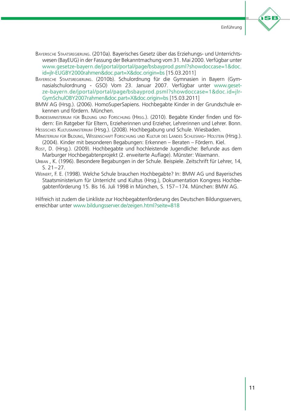 Schulordnung für die Gymnasien in Bayern (Gymnasialschulordnung - GSO) Vom 23. Januar 2007. Verfügbar unter www.geset- ze-bayern.de/jportal/portal/page/bsbayprod.psml?showdoccase=1&doc.