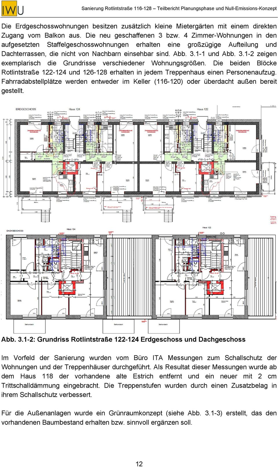 1-1 und Abb. 3.1-2 zeigen exemplarisch die Grundrisse verschiedener Wohnungsgrößen. Die beiden Blöcke Rotlintstraße 122-124 und 126-128 erhalten in jedem Treppenhaus einen Personenaufzug.