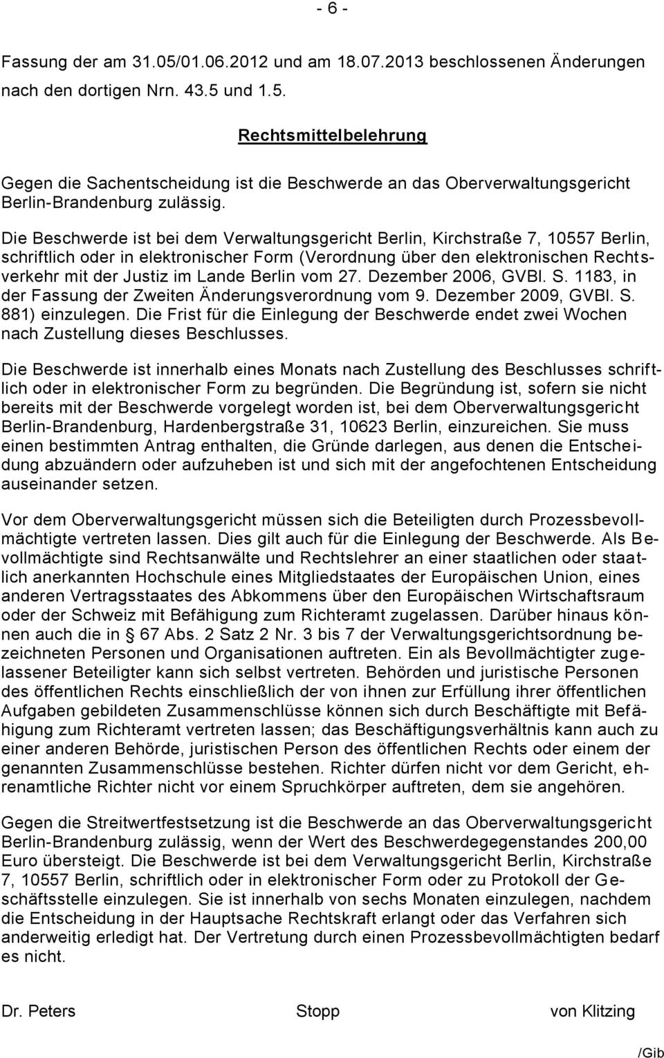 Berlin vom 27. Dezember 2006, GVBl. S. 1183, in der Fassung der Zweiten Änderungsverordnung vom 9. Dezember 2009, GVBl. S. 881) einzulegen.