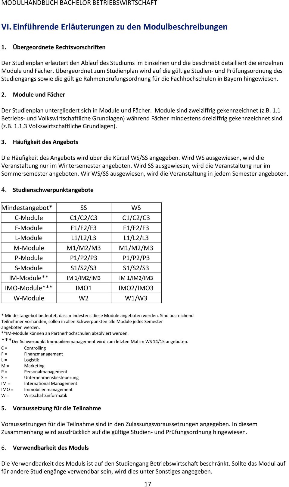 Übergeordnet zum Studienplan wird auf die gültige Studien und Prüfungsordnung des Studiengangs sowie die gültige Rahmenprüfungsordnung für die Fachhochschulen in Bayern hingewiesen. 2.