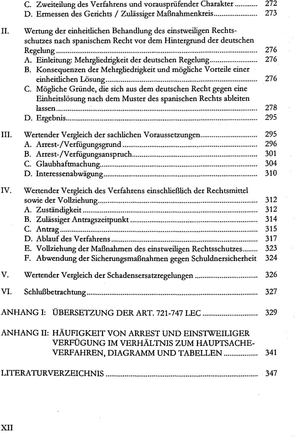 Einleitung: Mehrgliedrigkeit der deutschen Regelung 276 B. Konsequenzen der Mehrgliedrigkeit und mögliche Vorteile einer einheitlichen Lösung 276 C.