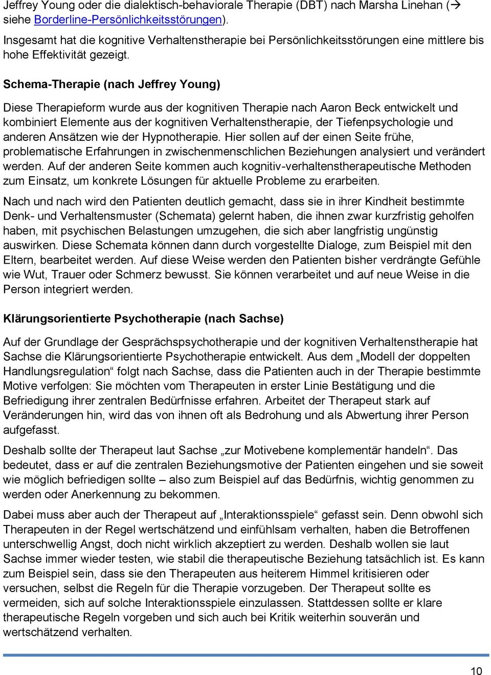 Schema-Therapie (nach Jeffrey Young) Diese Therapieform wurde aus der kognitiven Therapie nach Aaron Beck entwickelt und kombiniert Elemente aus der kognitiven Verhaltenstherapie, der